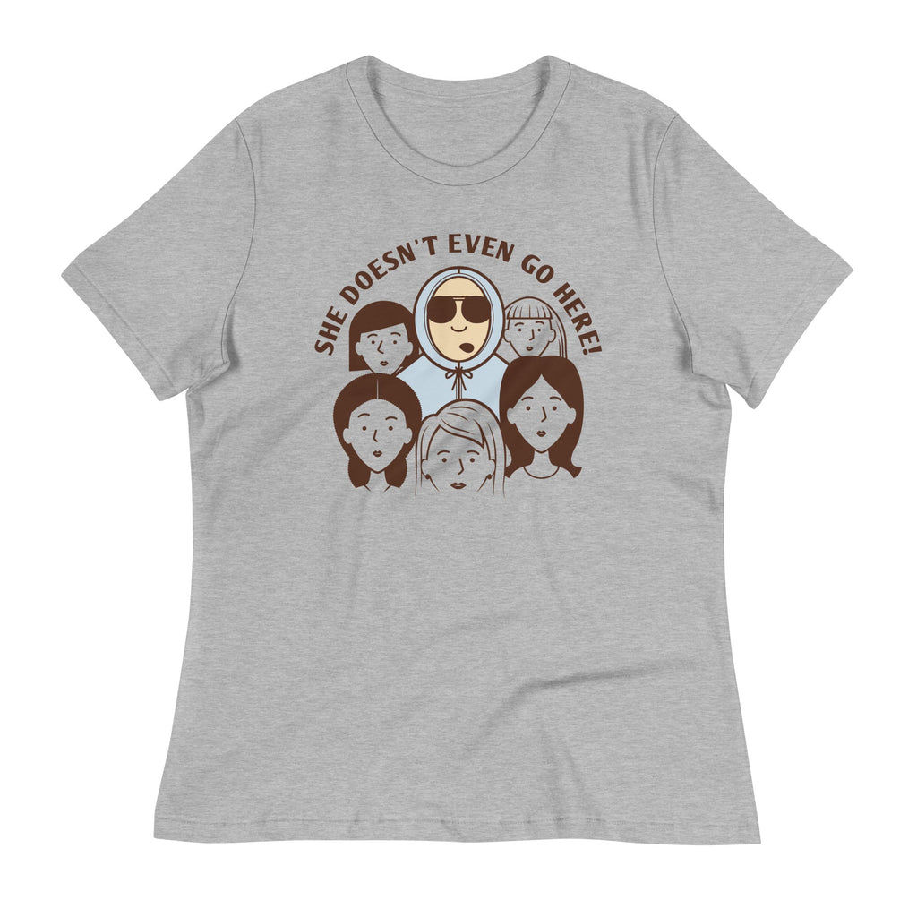 She Doesn't Even Go Here! Women's Signature Tee