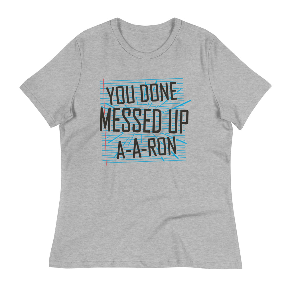 You Done Messed Up A-A-Ron Women's Signature Tee