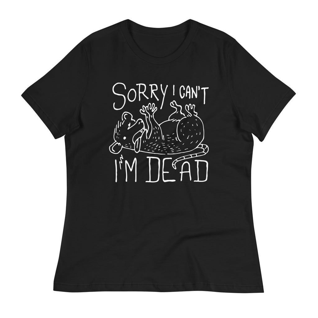Sorry I Can't I'm Dead Women's Signature Tee