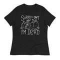 Sorry I Can't I'm Dead Women's Signature Tee