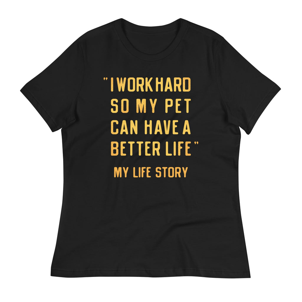 I Work Hard So My Pet Women's Signature Tee
