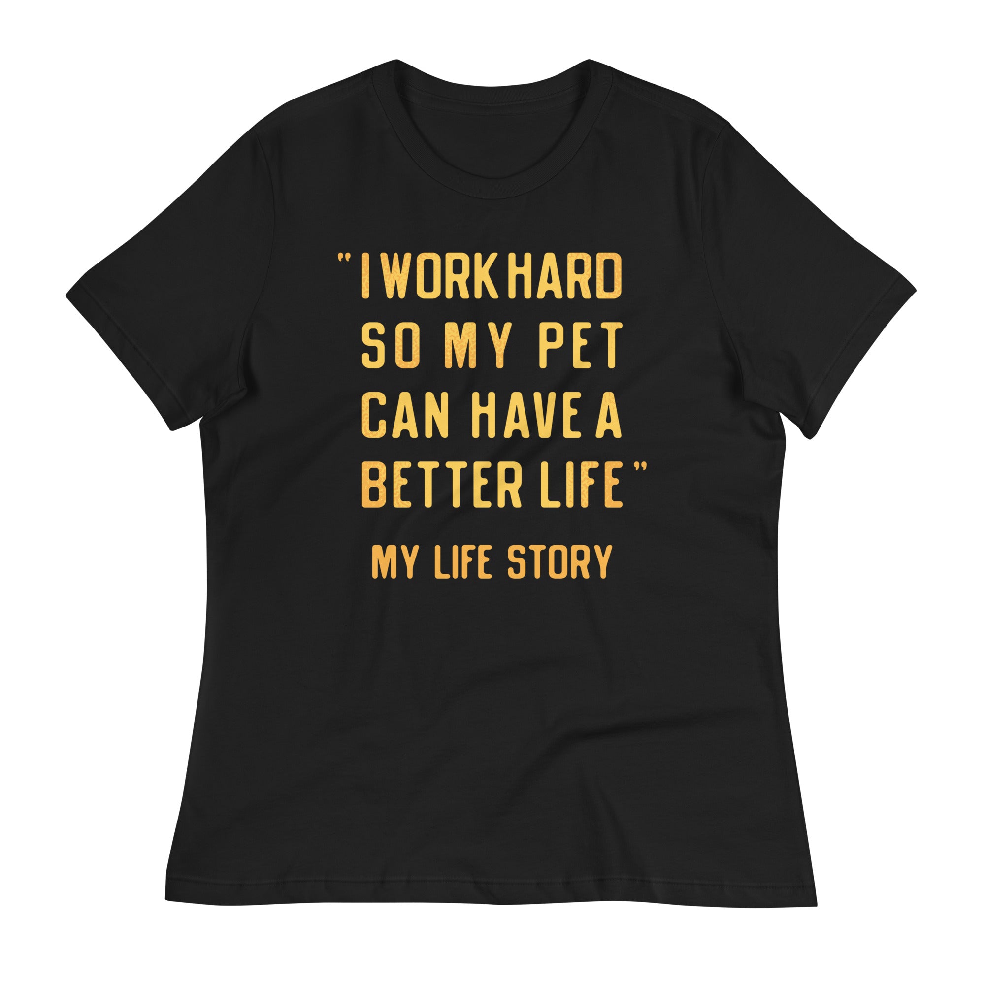 I Work Hard So My Pet Women's Signature Tee