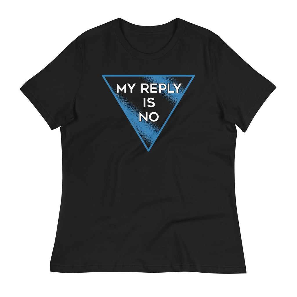 My Reply Is No Women's Signature Tee