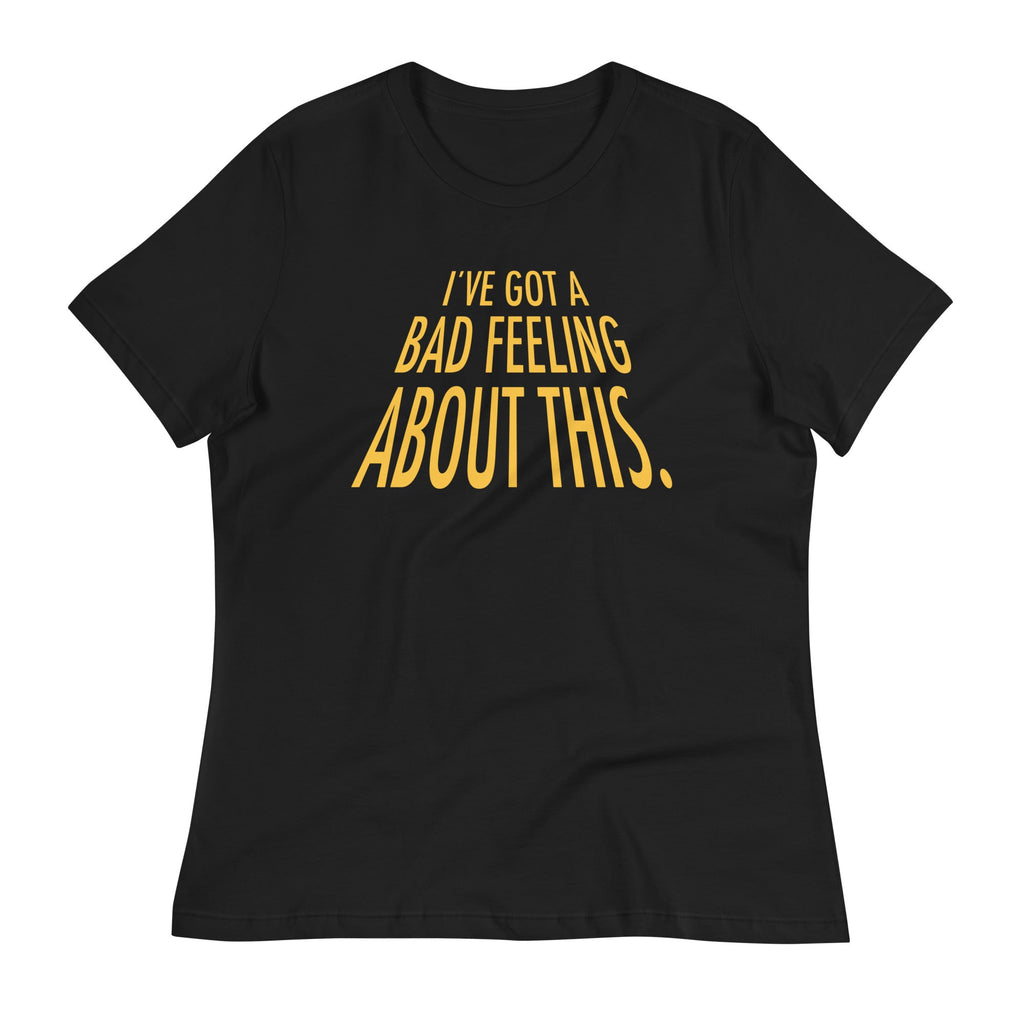 I've Got A Bad Feeling About This Women's Signature Tee