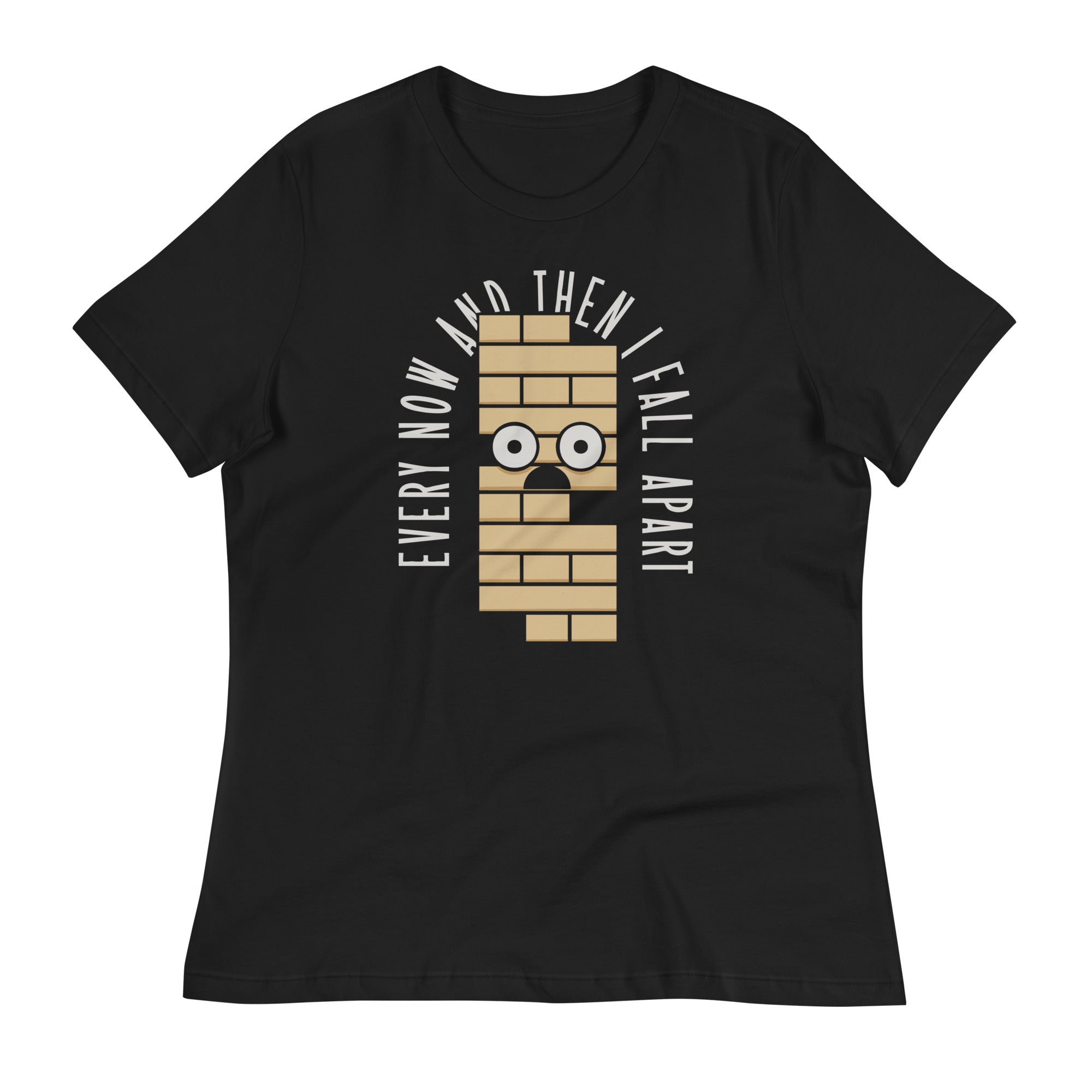 Every Now And Then I Fall Apart Women's Signature Tee