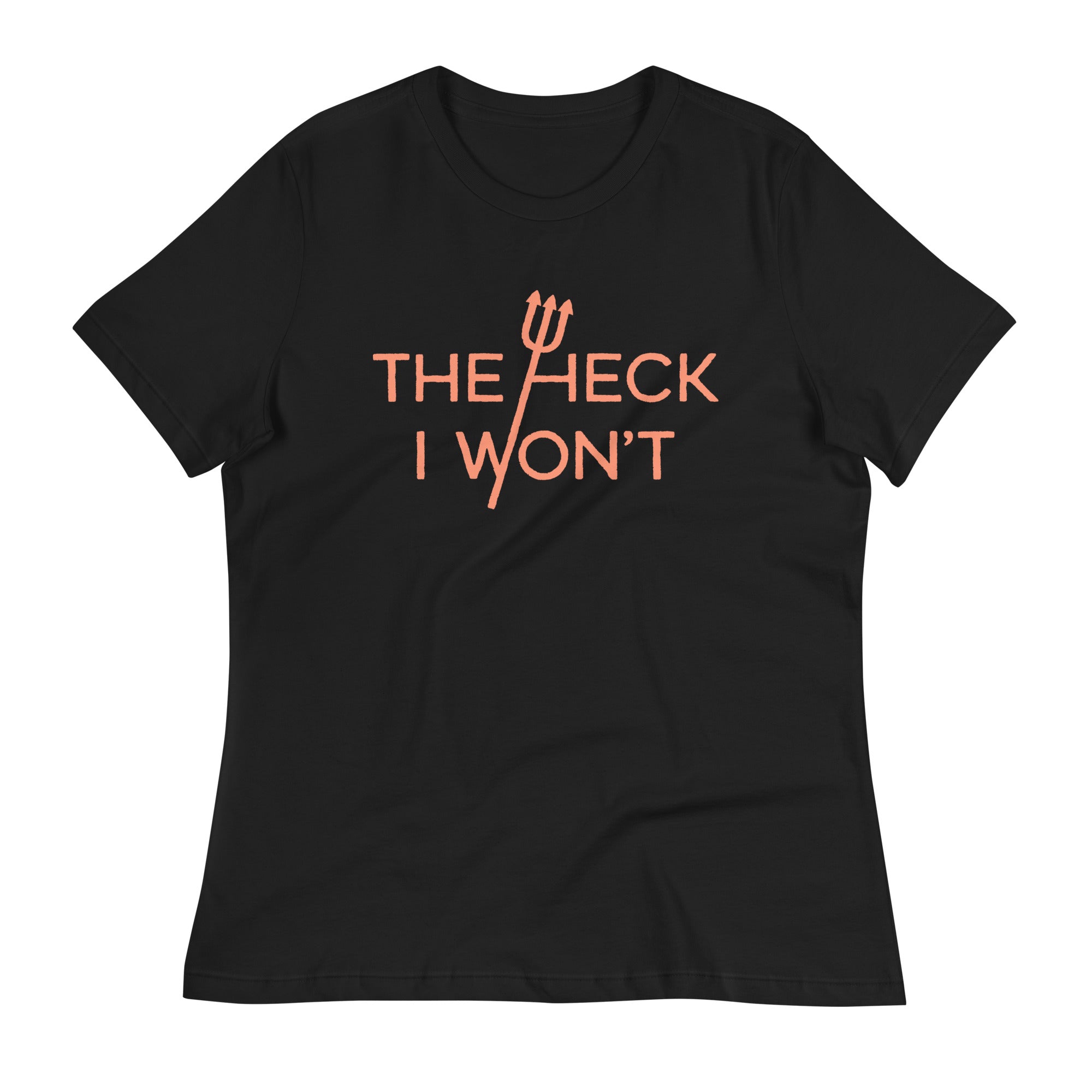 The Heck I Won't Women's Signature Tee
