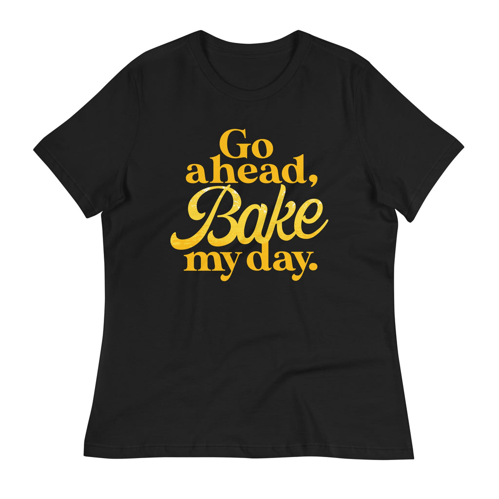 Go Ahead, Bake My Day Women's Signature Tee