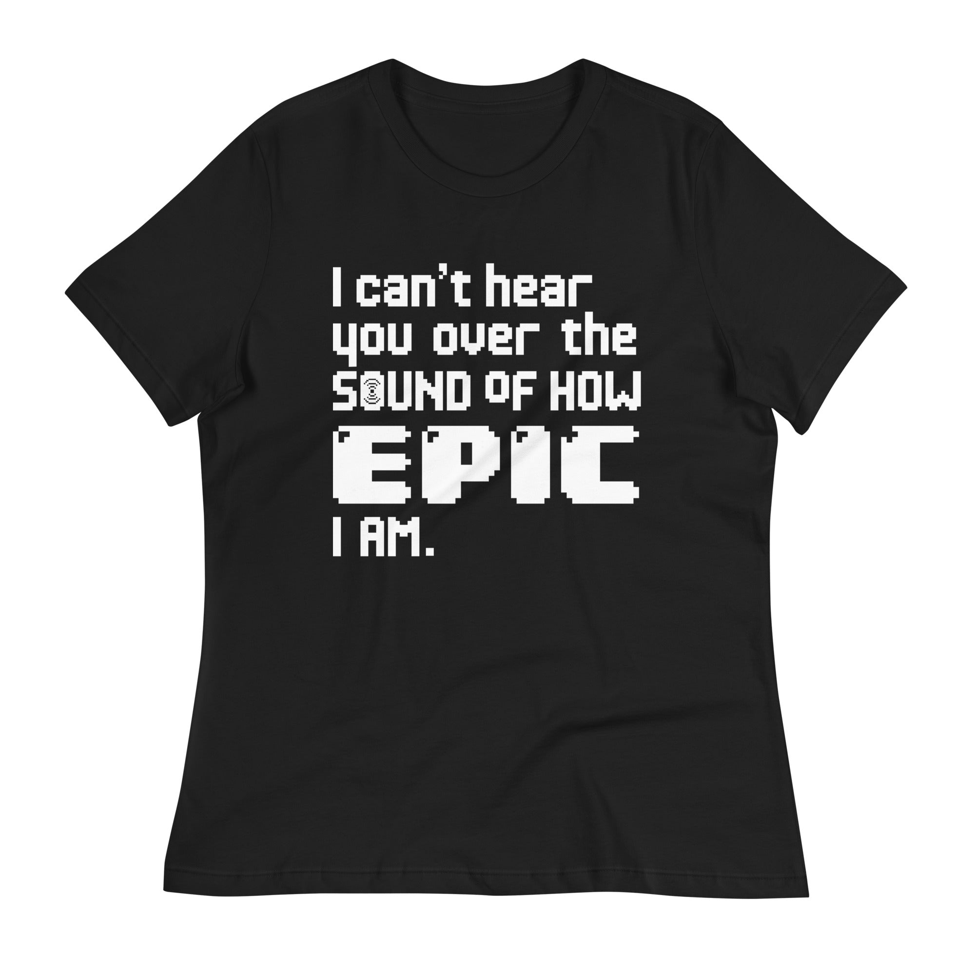 I Can't Hear You Women's Signature Tee