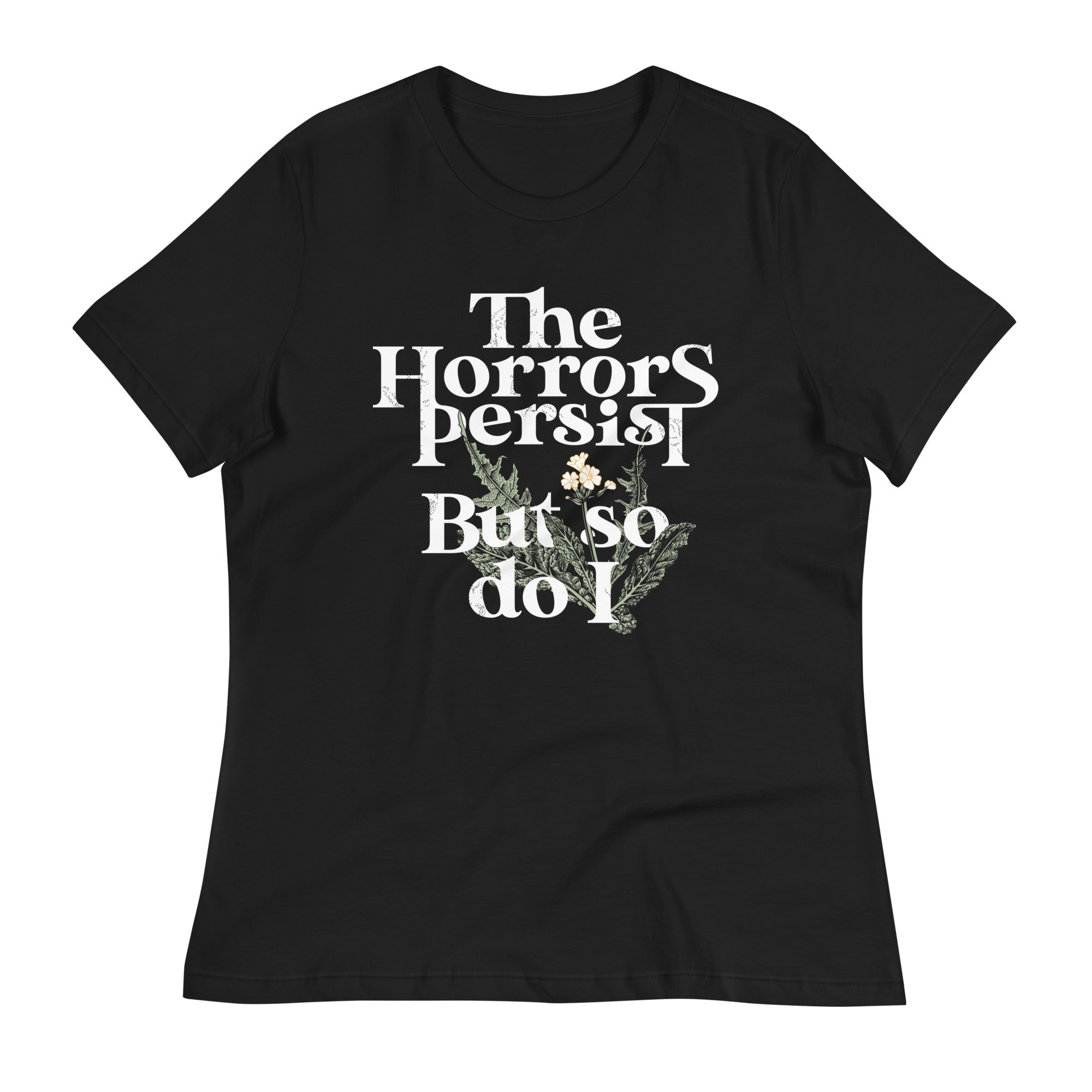 The Horrors Persist But So Do I Women's Signature Tee