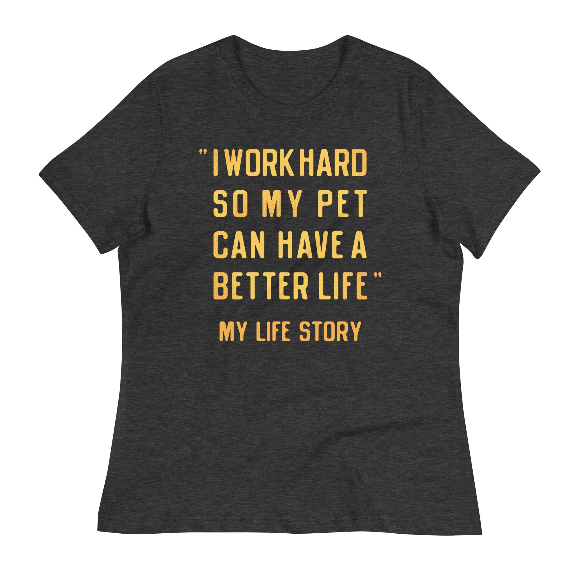 I Work Hard So My Pet Women's Signature Tee