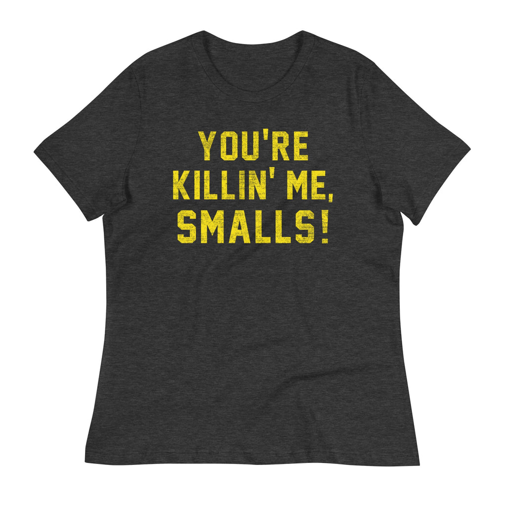 You're Killin' Me Smalls! Women's Signature Tee