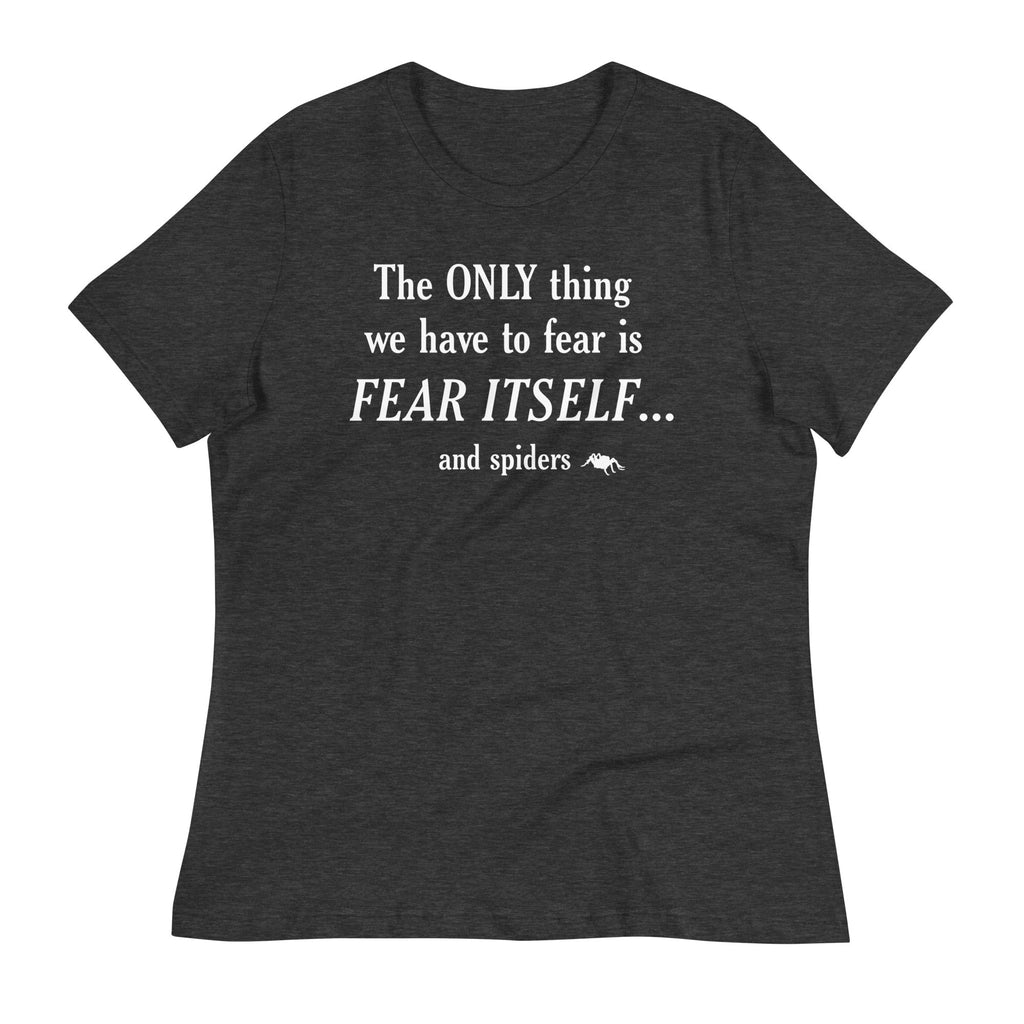 The Only Thing We Have To Fear Women's Signature Tee