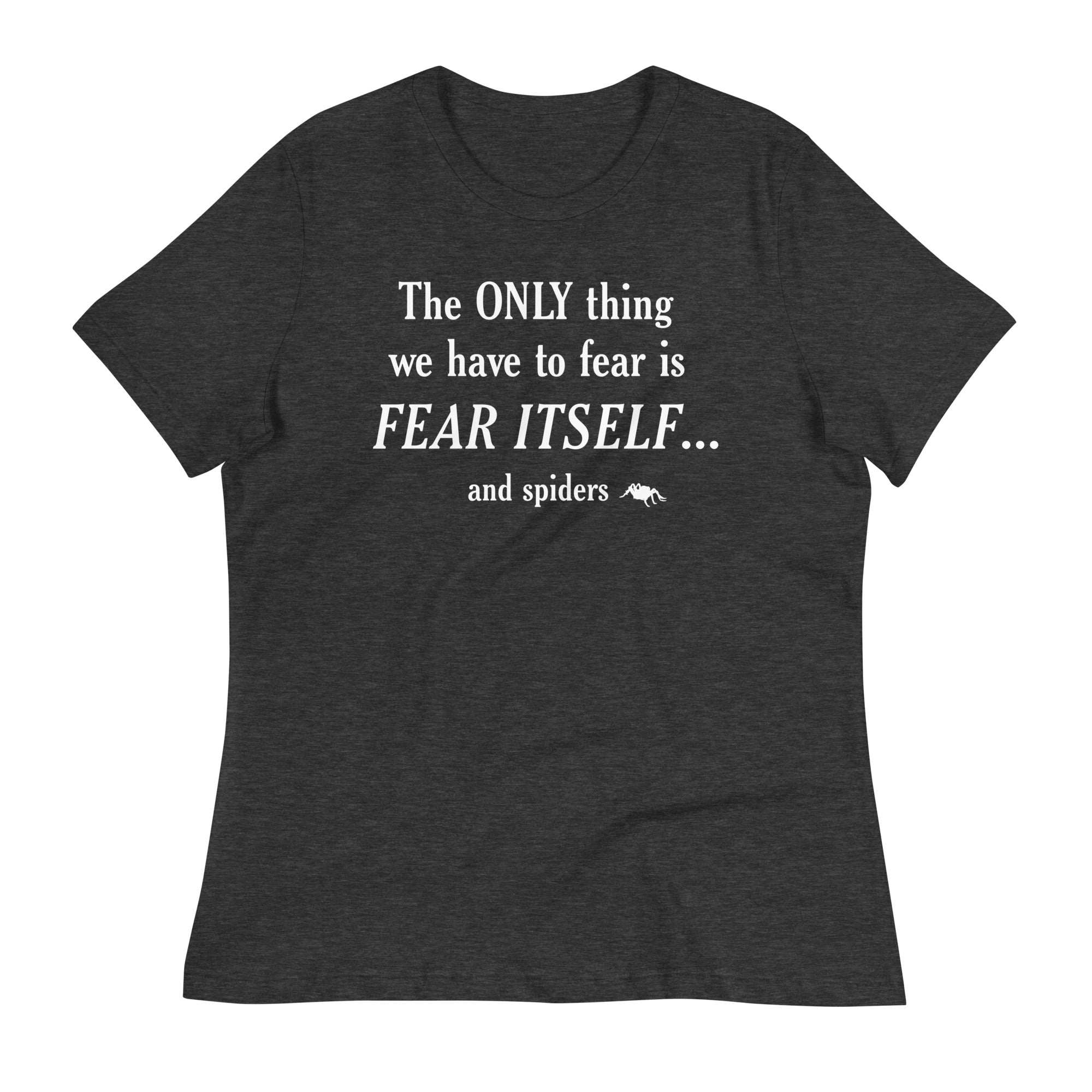 The Only Thing We Have To Fear Women's Signature Tee