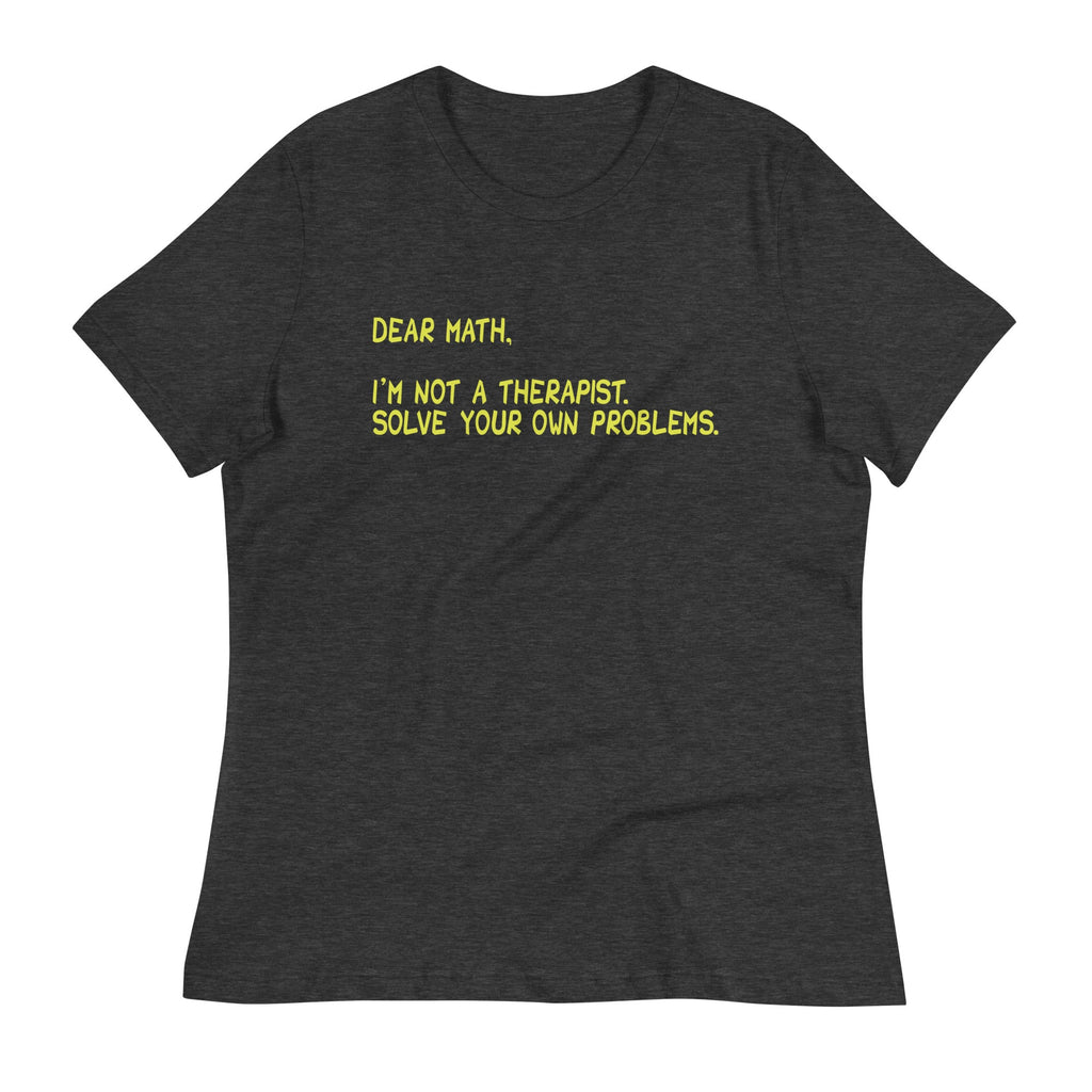 Dear Math, I'm Not A Therapist Women's Signature Tee