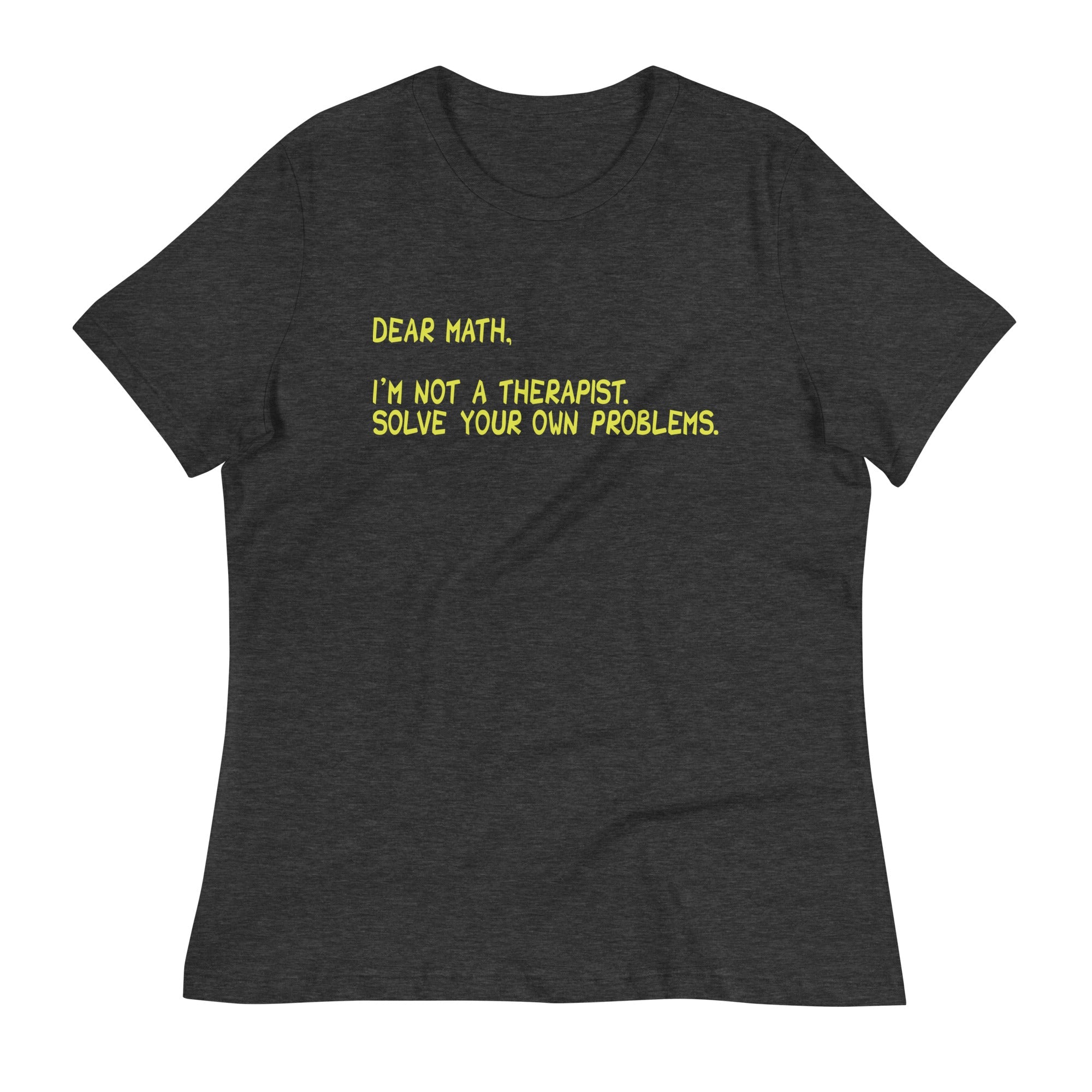 Dear Math, I'm Not A Therapist Women's Signature Tee