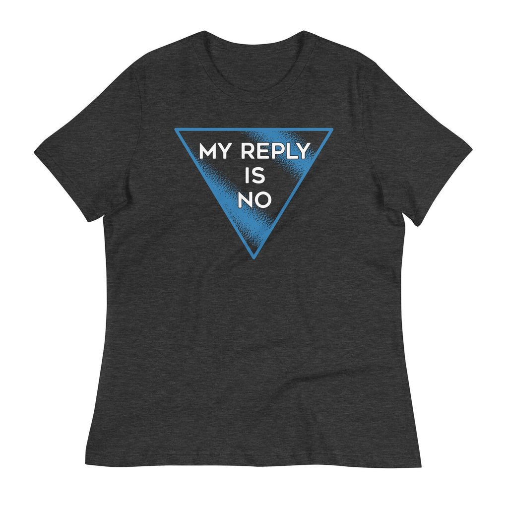 My Reply Is No Women's Signature Tee