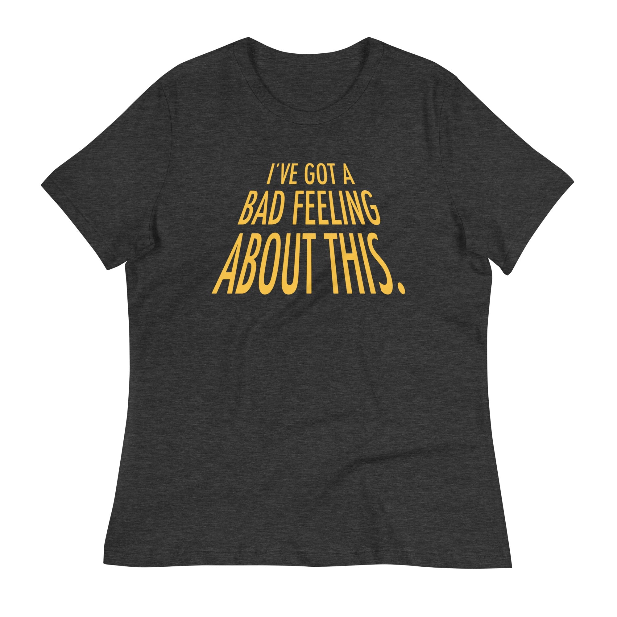 I've Got A Bad Feeling About This Women's Signature Tee