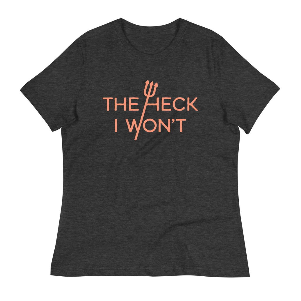The Heck I Won't Women's Signature Tee