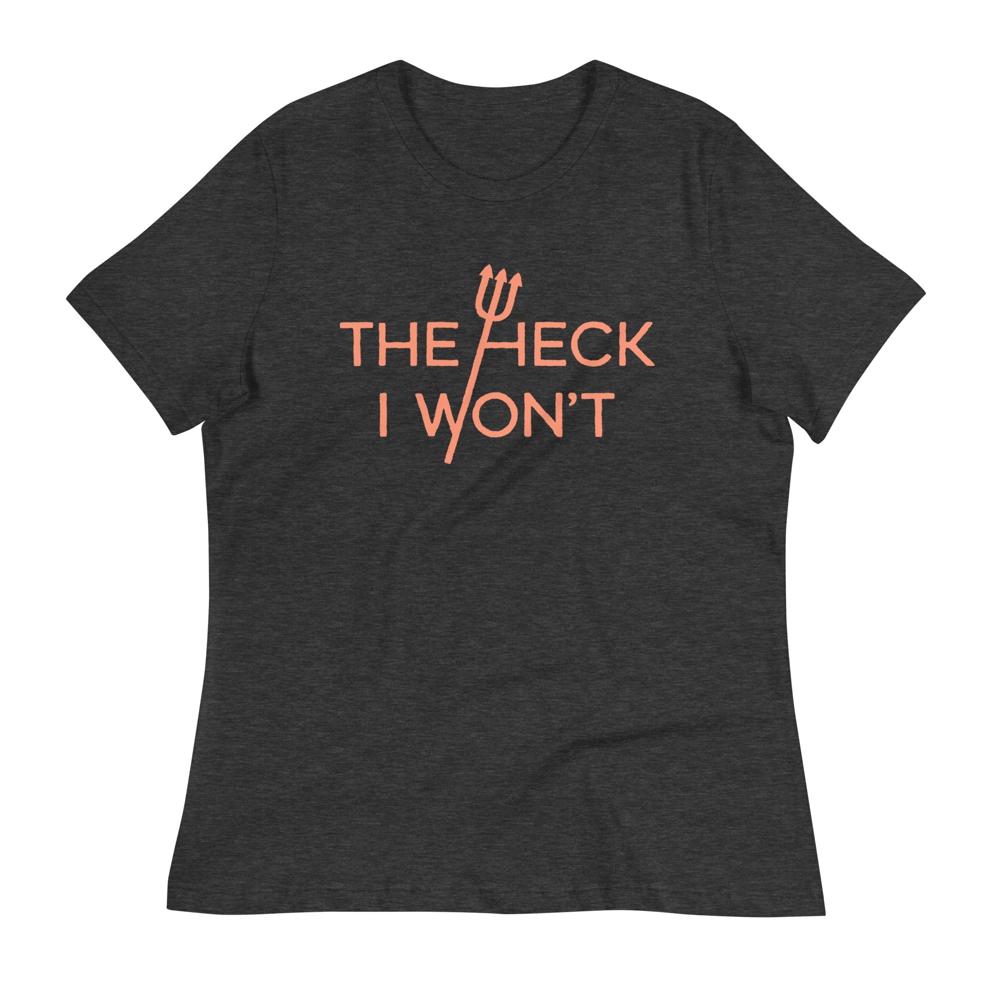 The Heck I Won't Women's Signature Tee