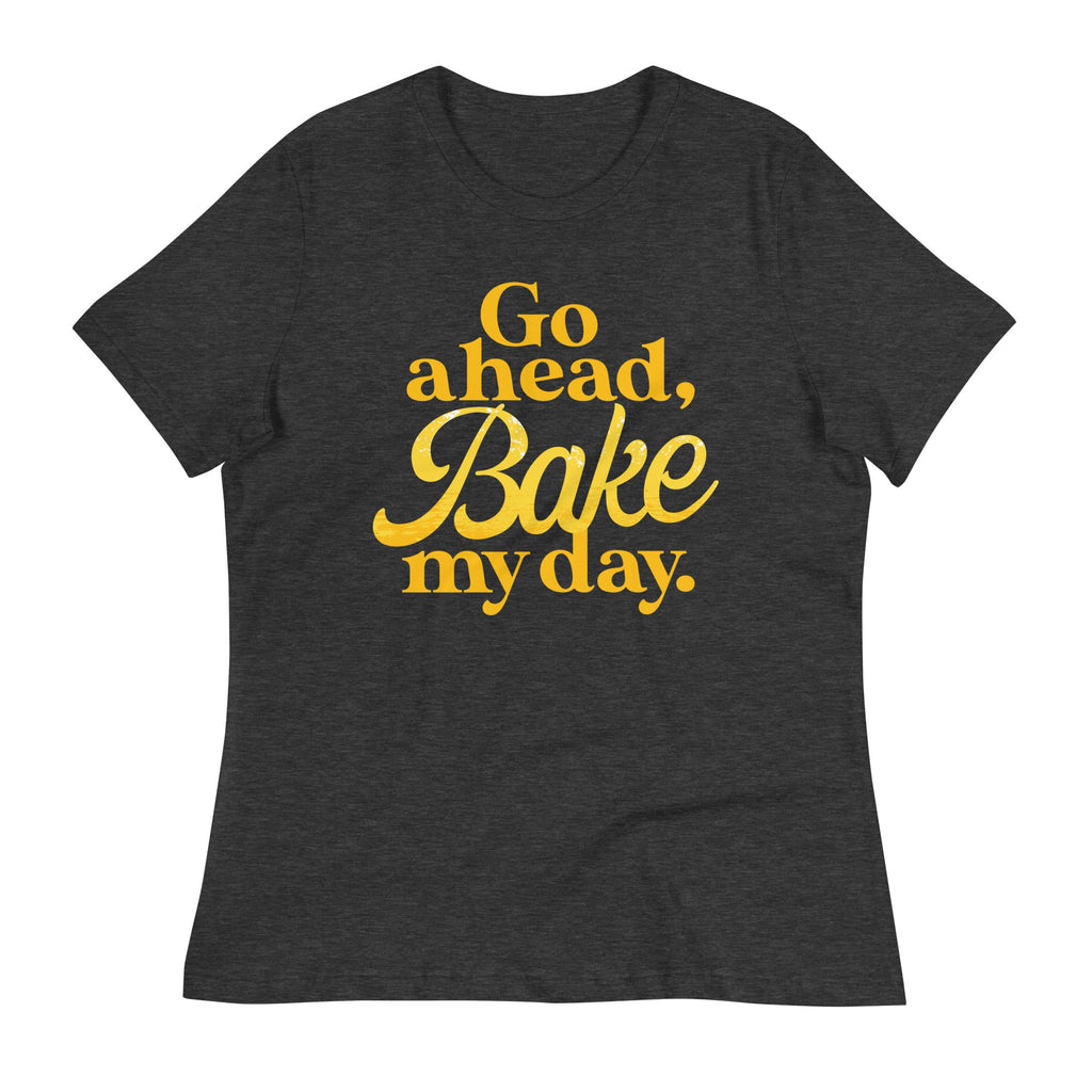Go Ahead, Bake My Day Women's Signature Tee