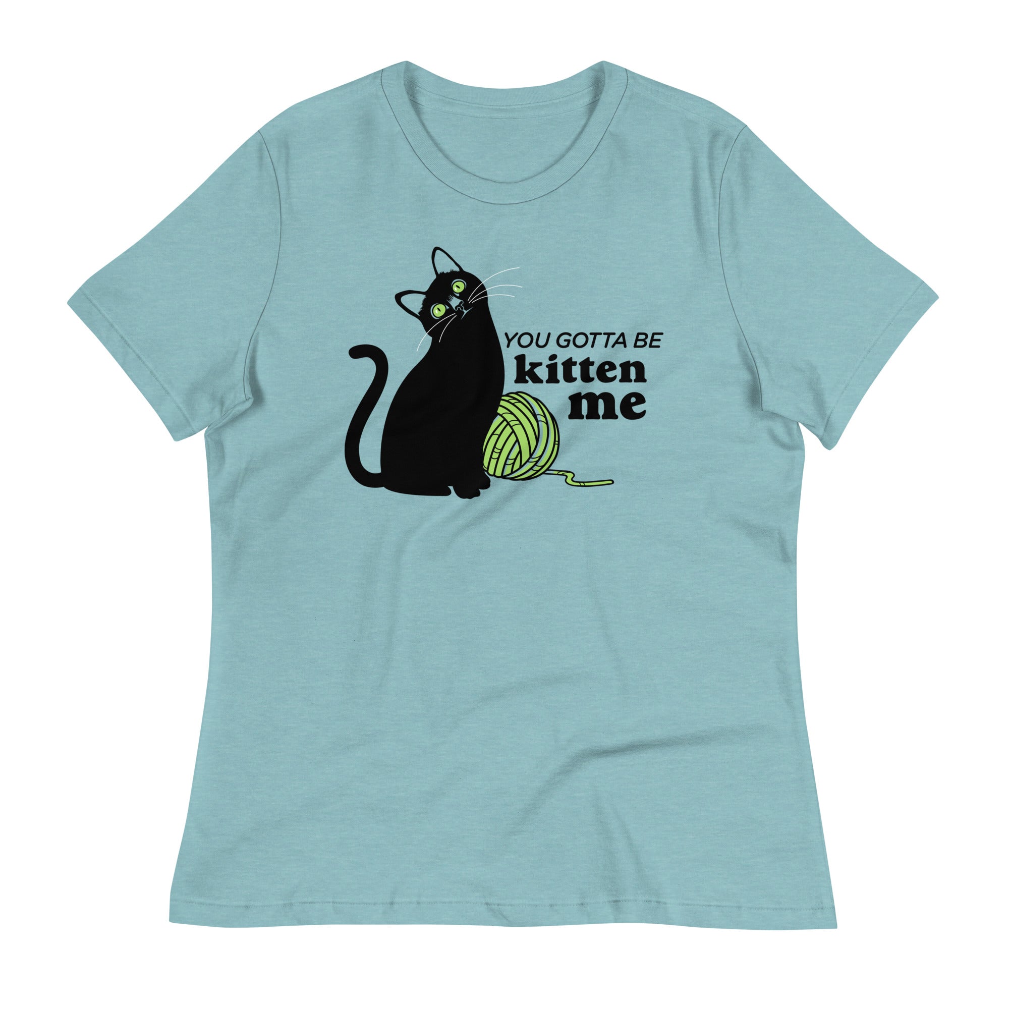 You Gotta Be Kitten Me Women's Signature Tee