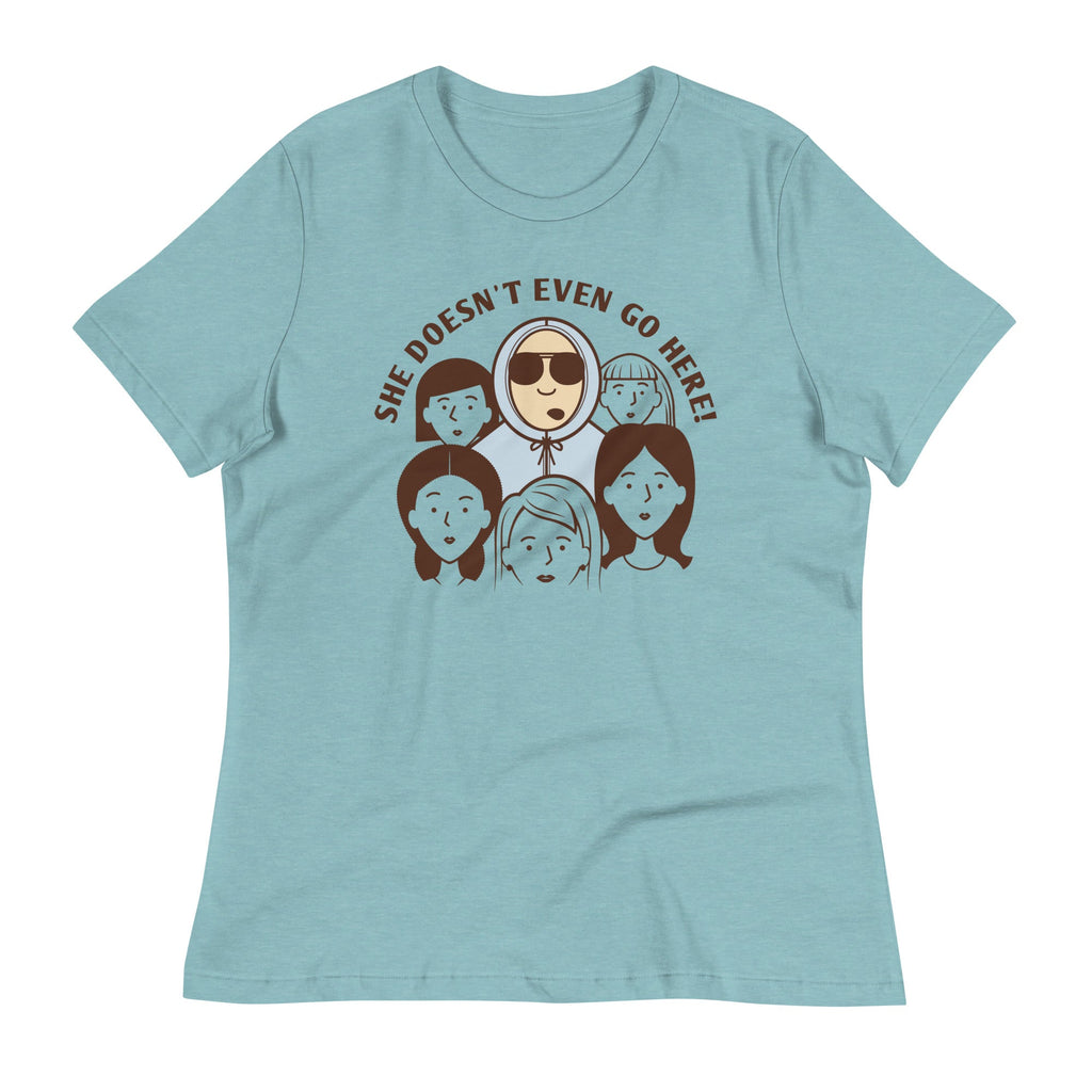 She Doesn't Even Go Here! Women's Signature Tee