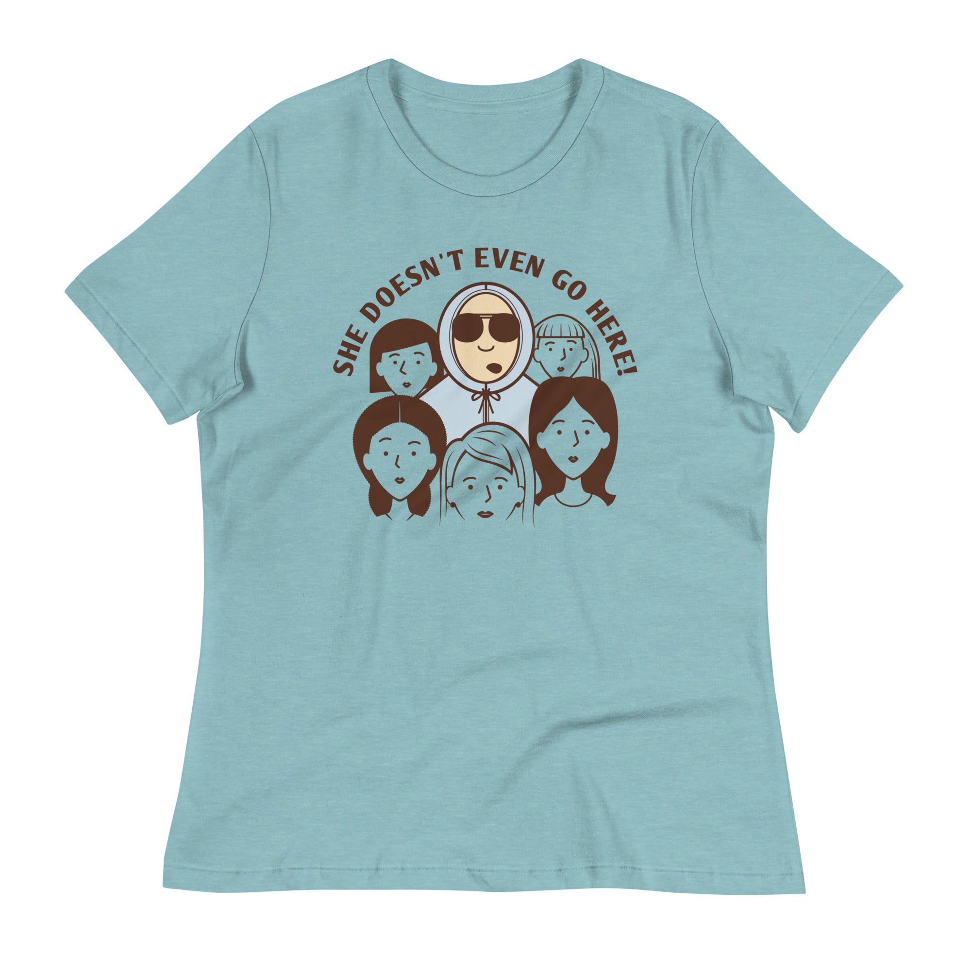 She Doesn't Even Go Here! Women's Signature Tee