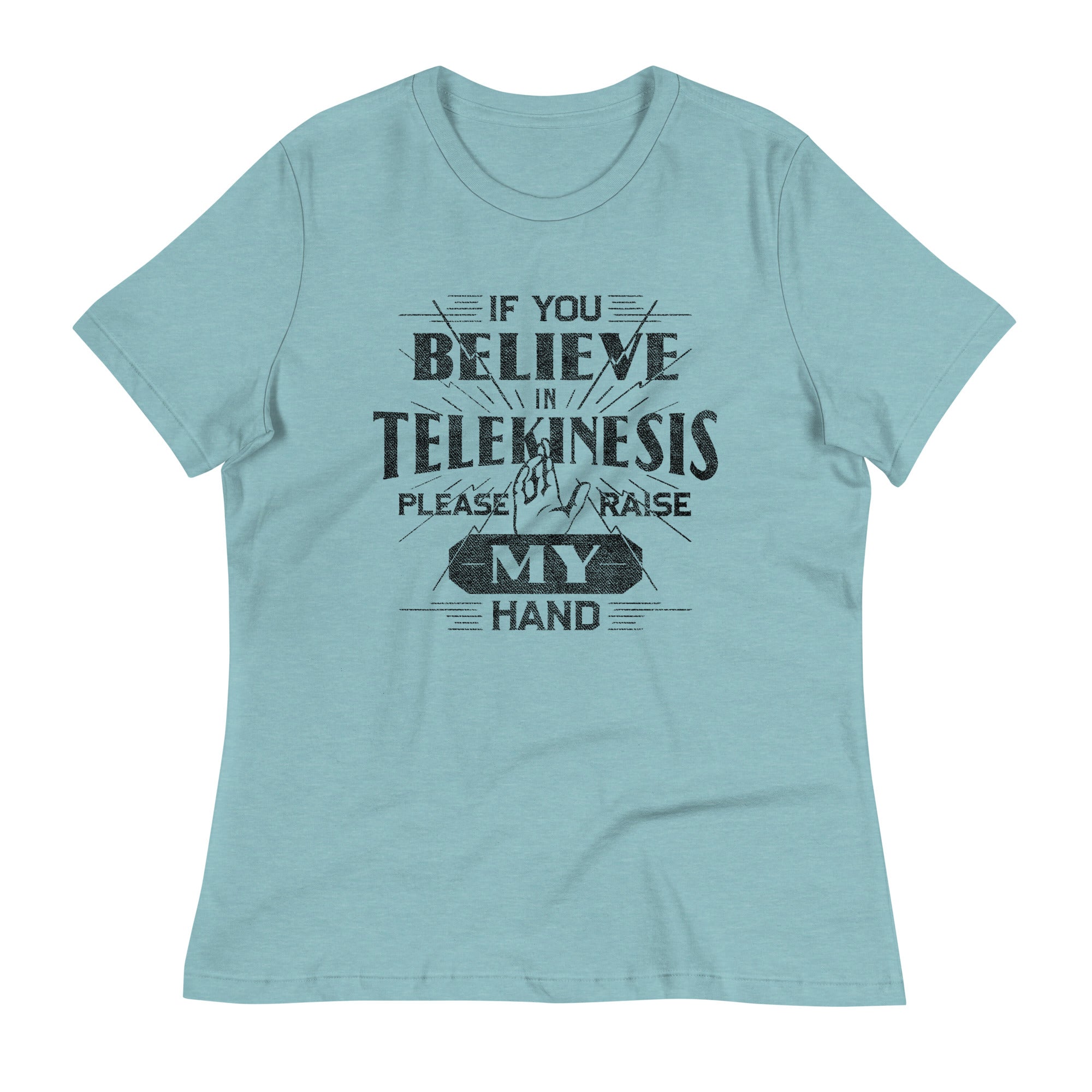 If You Believe In Telekinesis Please Raise My Hand Women's Signature Tee