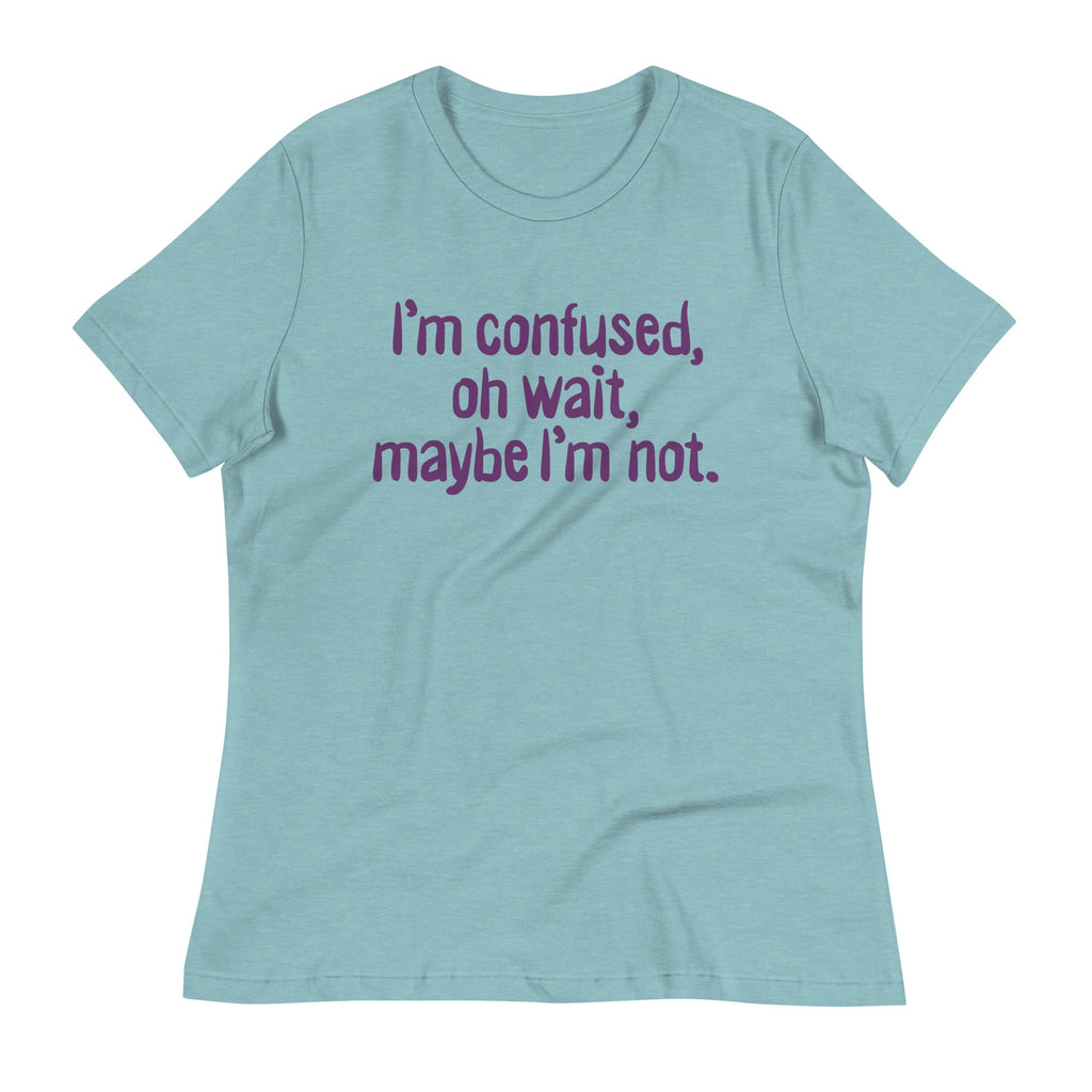 I'm Confused, Oh Wait Women's Signature Tee