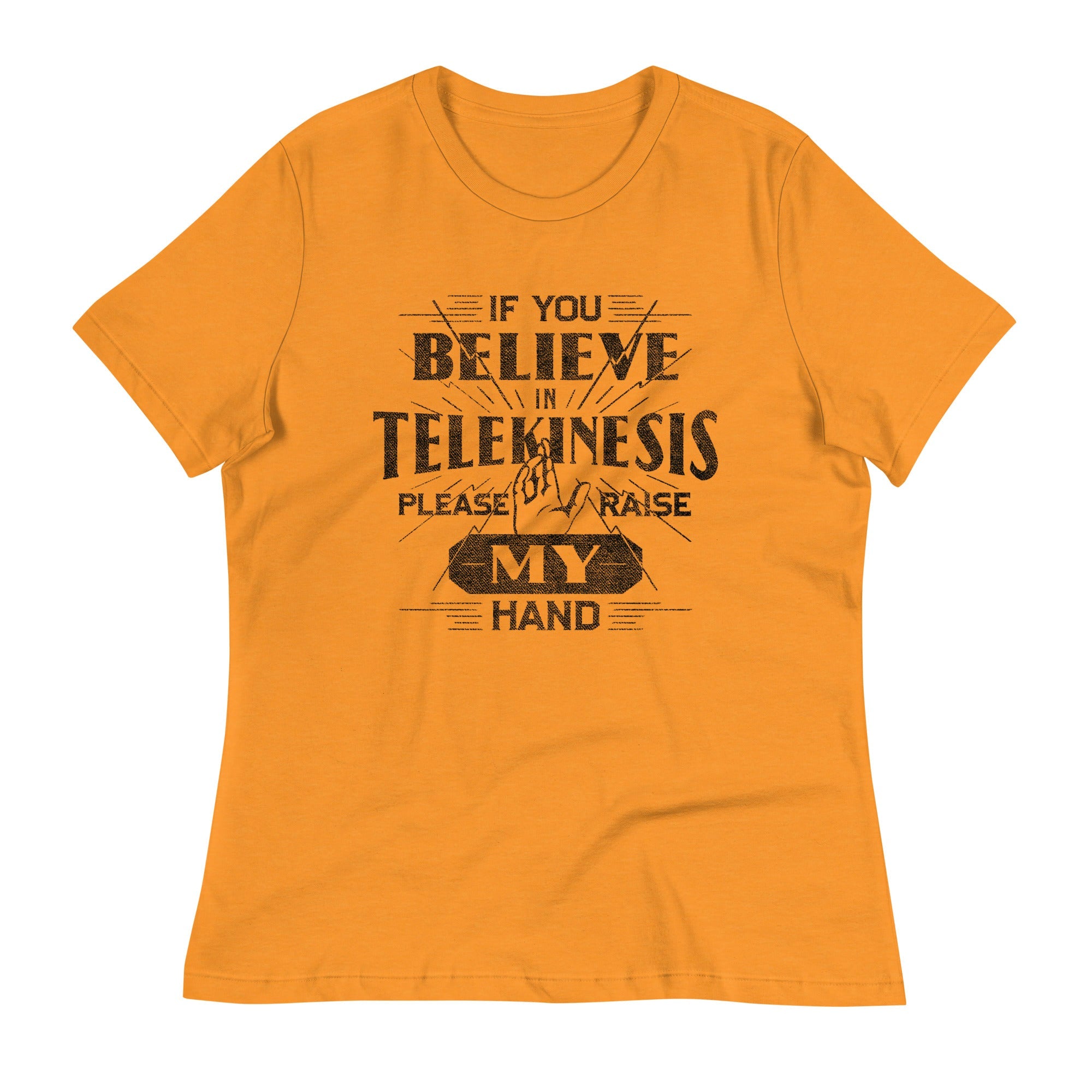 If You Believe In Telekinesis Please Raise My Hand Women's Signature Tee