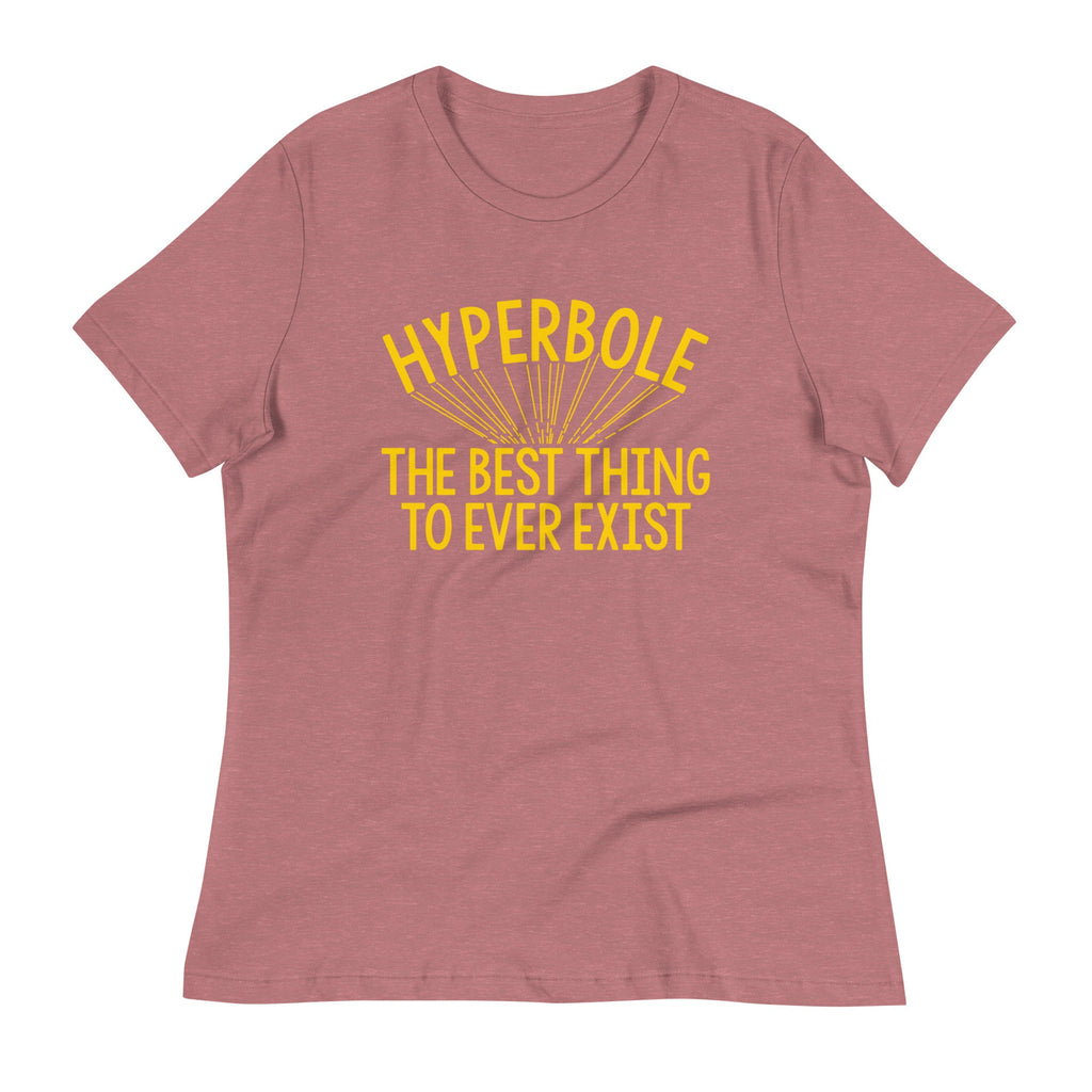 Hyperbole The Best Thing To Ever Exist Women's Signature Tee