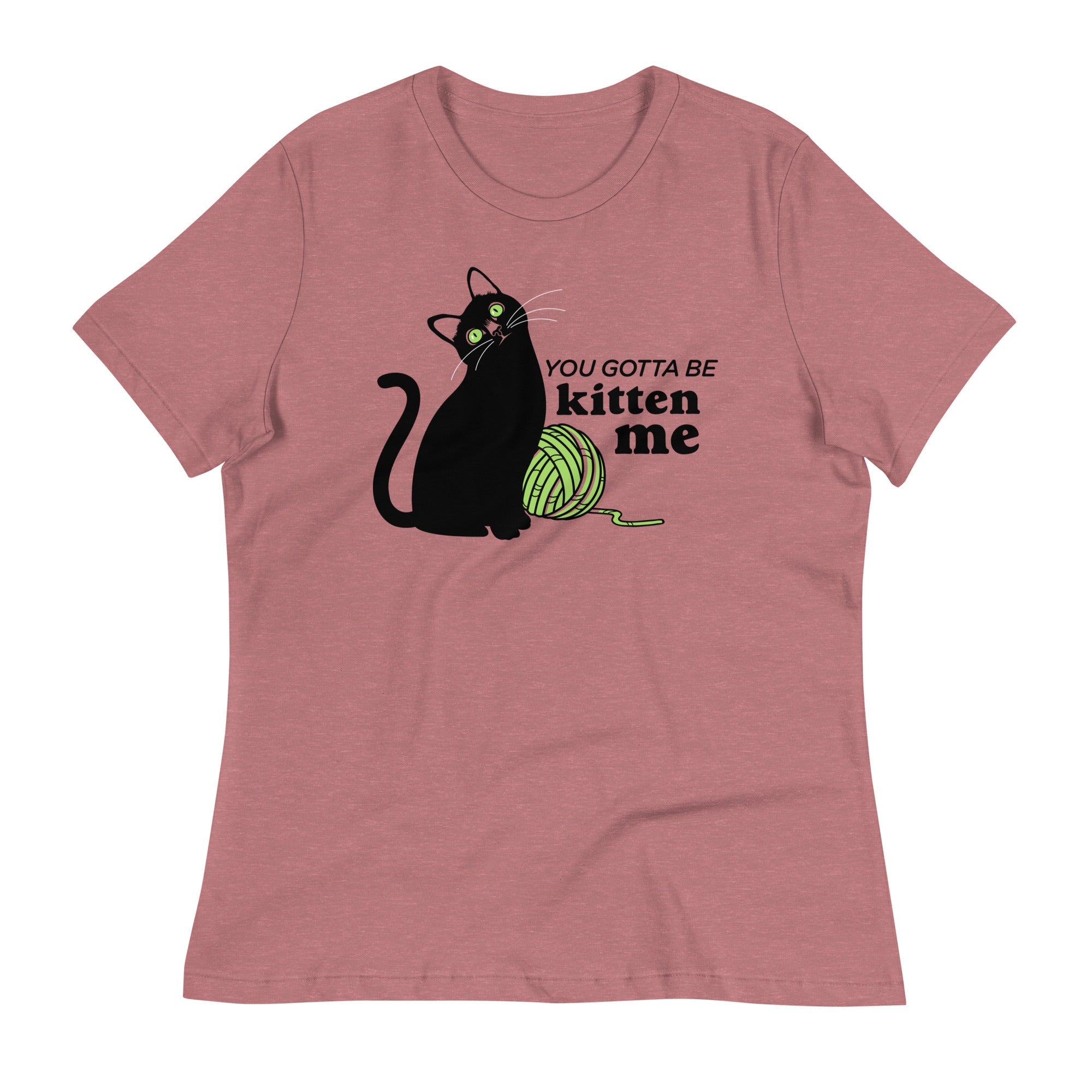 You Gotta Be Kitten Me Women's Signature Tee