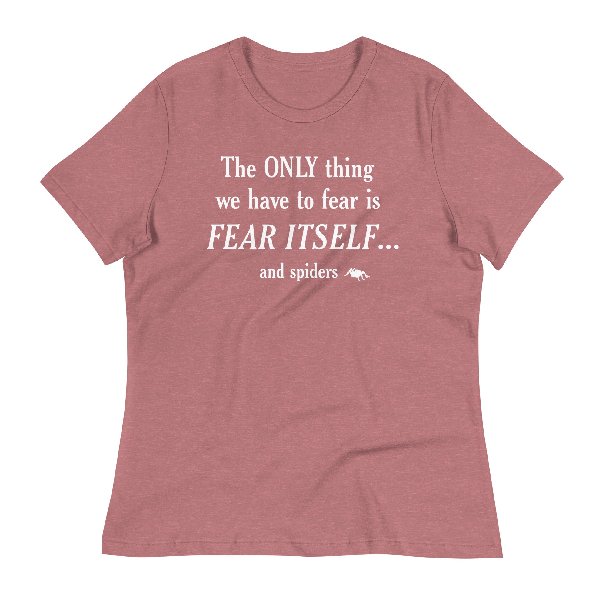 The Only Thing We Have To Fear Women's Signature Tee
