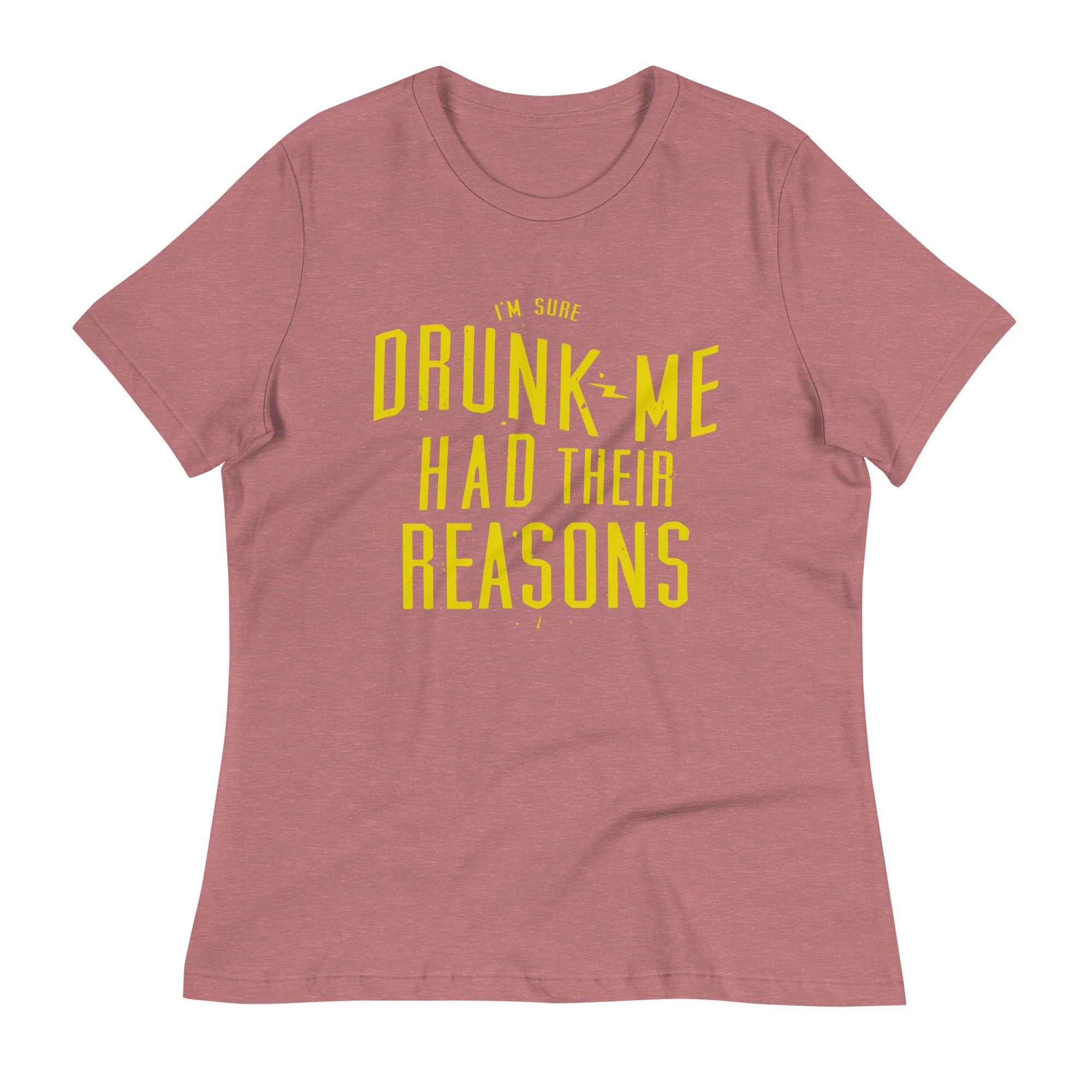Drunk Me Had Their Reasons Women's Signature Tee