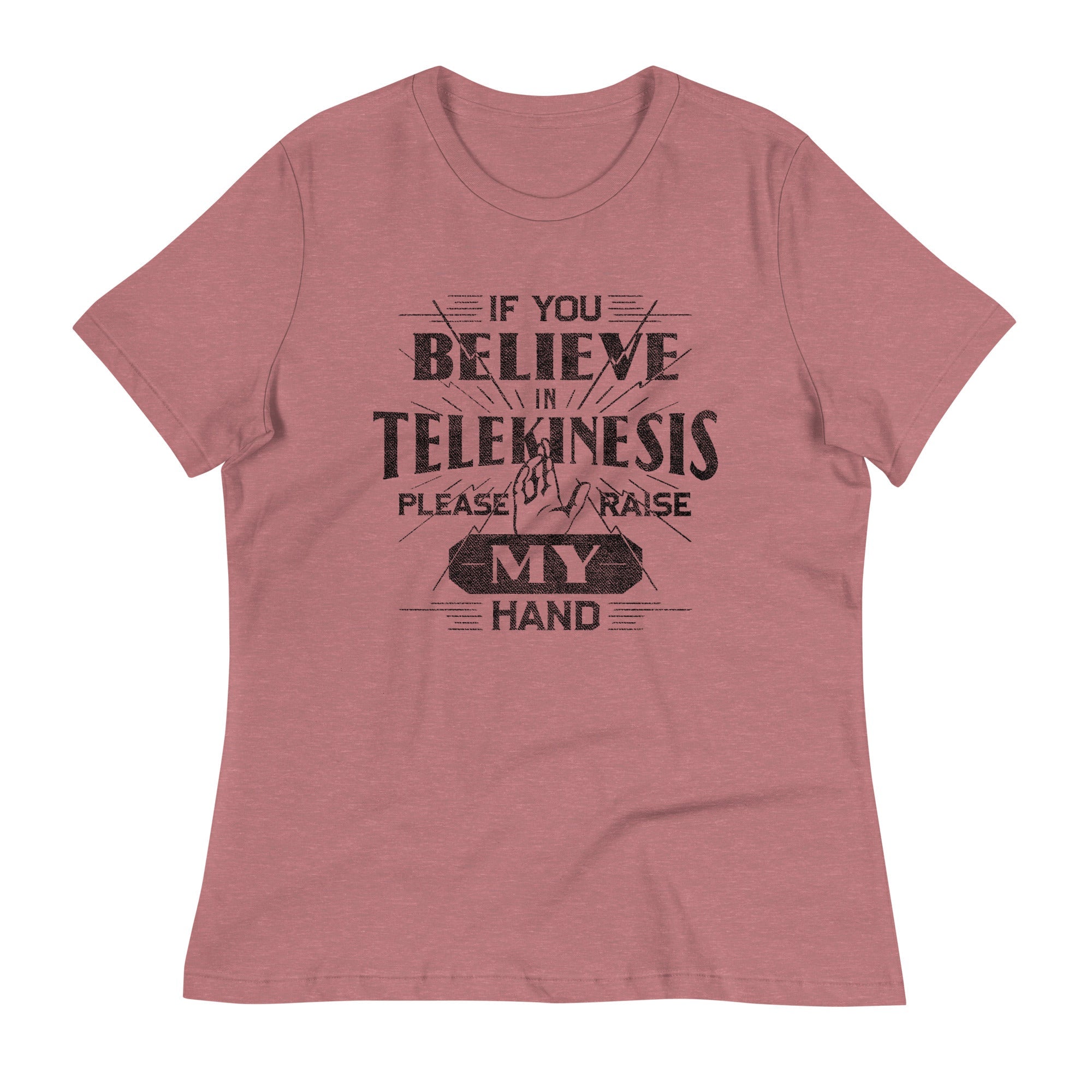If You Believe In Telekinesis Please Raise My Hand Women's Signature Tee