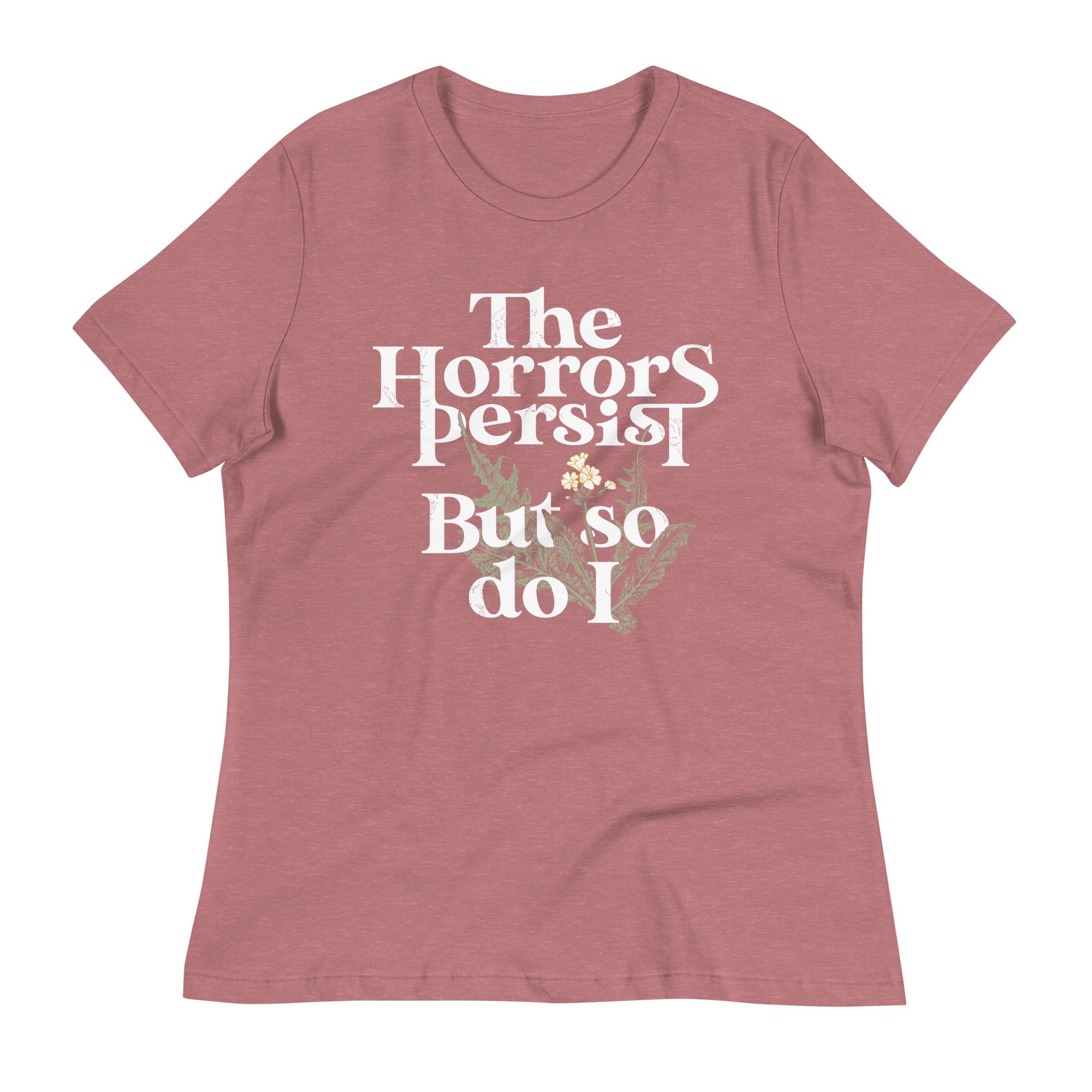 The Horrors Persist But So Do I Women's Signature Tee