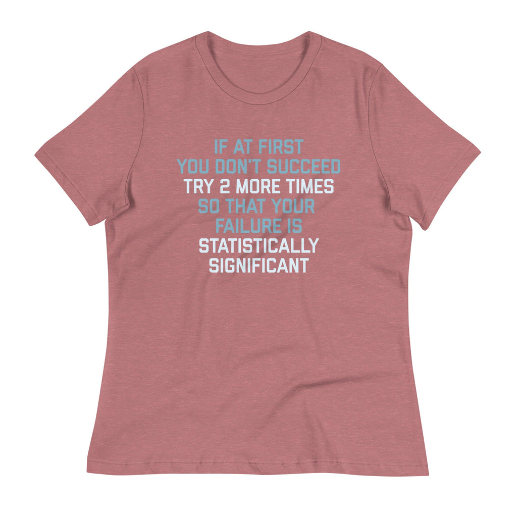 Try 2 More Times So That Your Failure Is Statistically Significant Women's Signature Tee