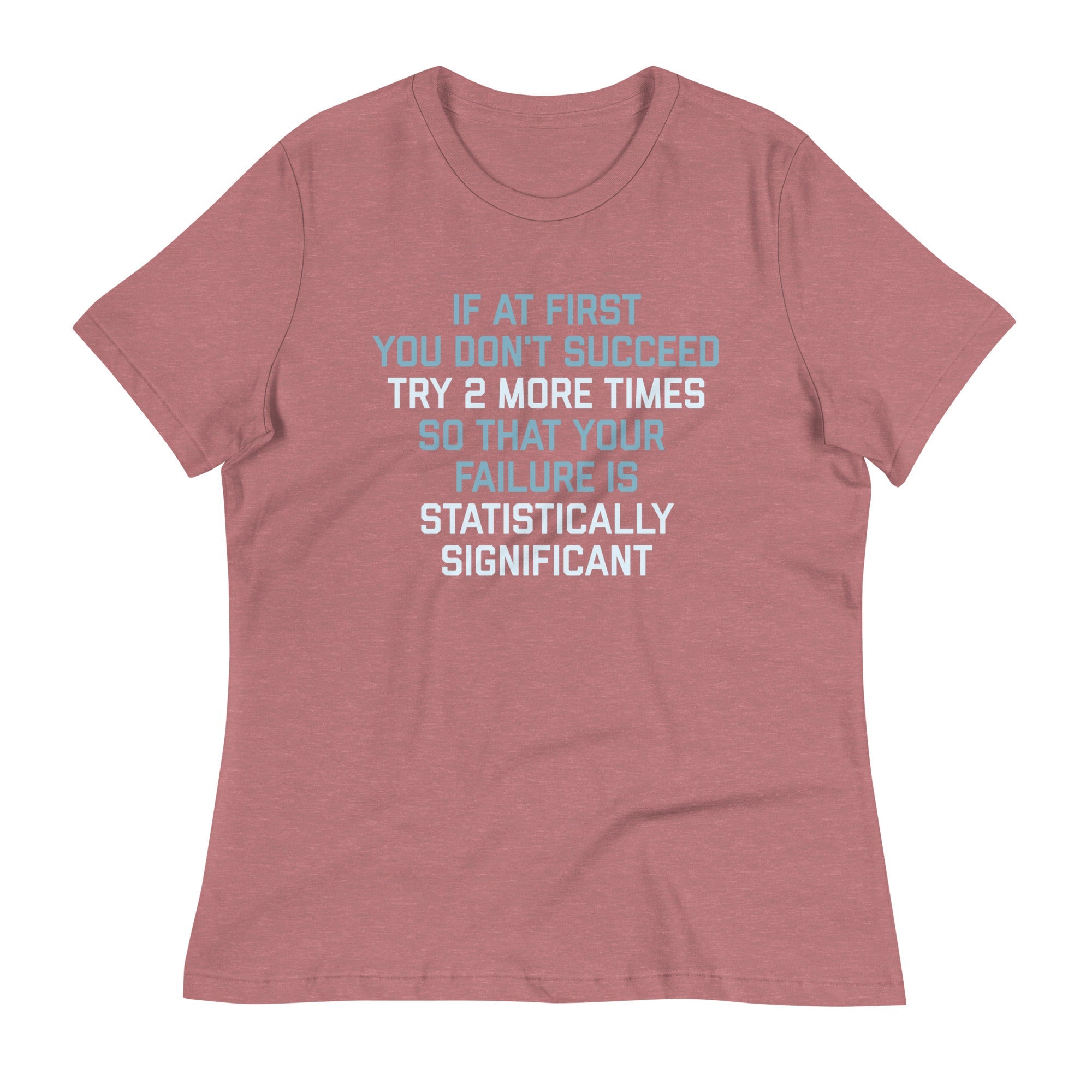 Try 2 More Times So That Your Failure Is Statistically Significant Women's Signature Tee