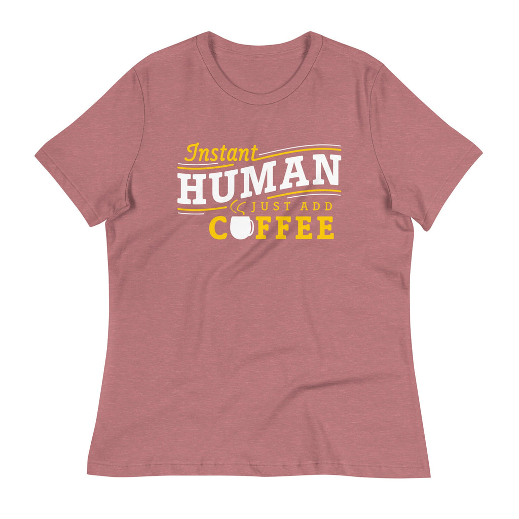 Instant Human Just Add Coffee Women's Signature Tee