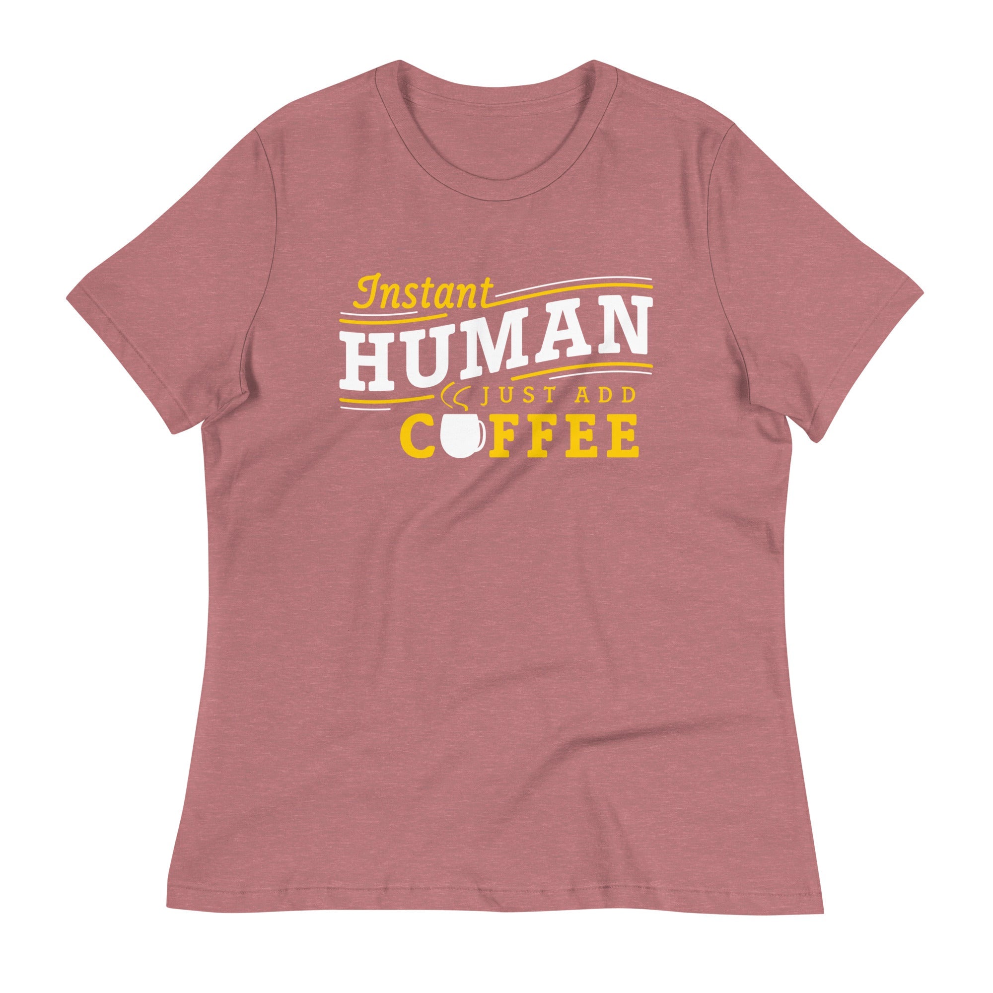 Instant Human Just Add Coffee Women's Signature Tee