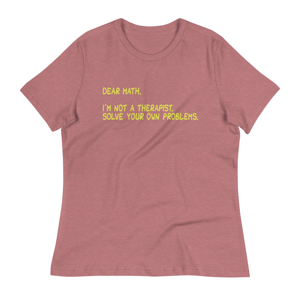 Dear Math, I'm Not A Therapist Women's Signature Tee