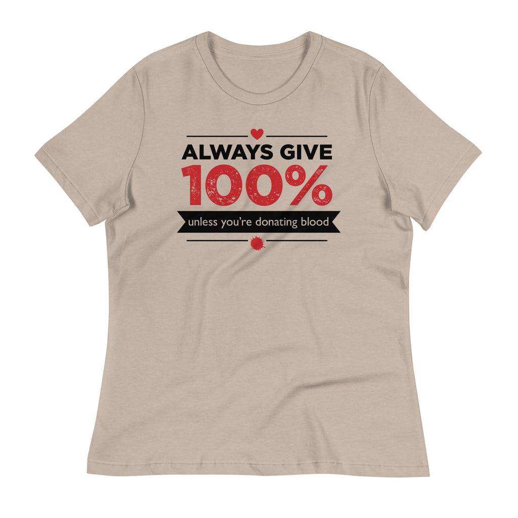Always Give 100%, Unless You're Donating Blood Women's Signature Tee