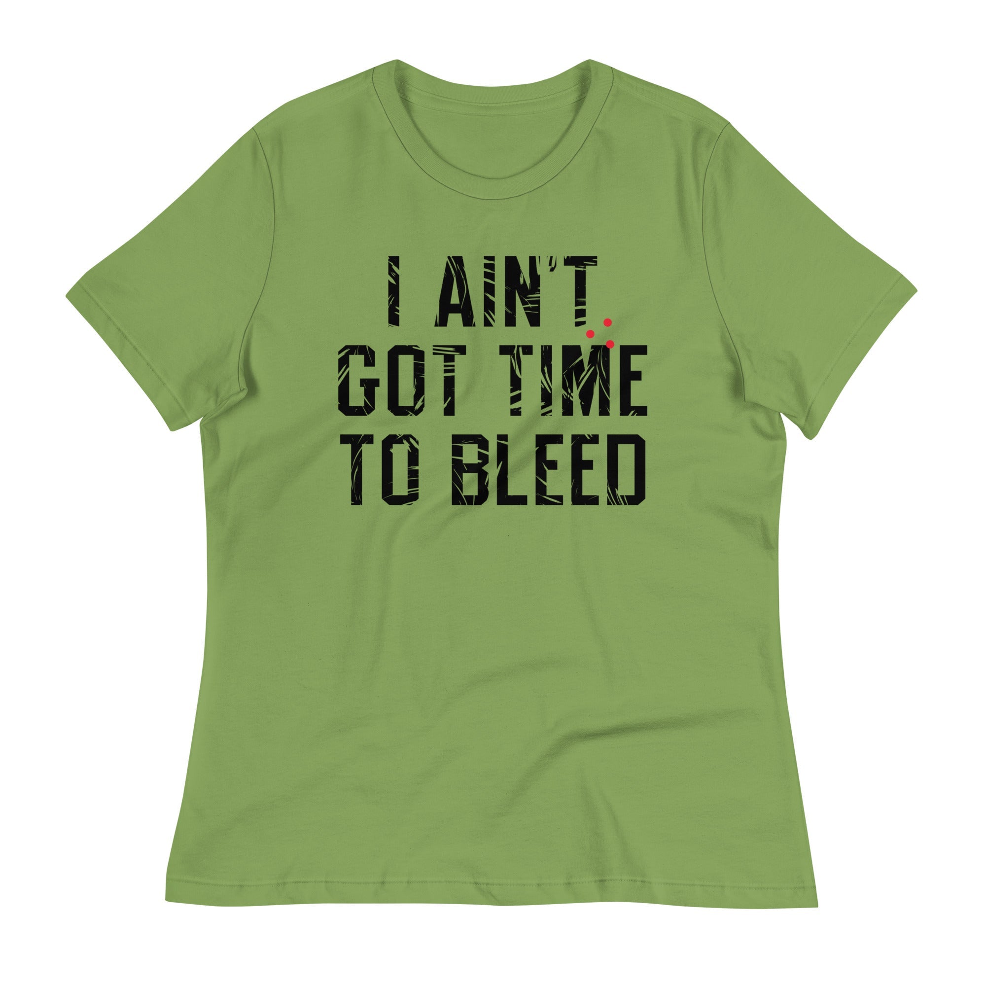 I Ain't Got Time To Bleed Women's Signature Tee