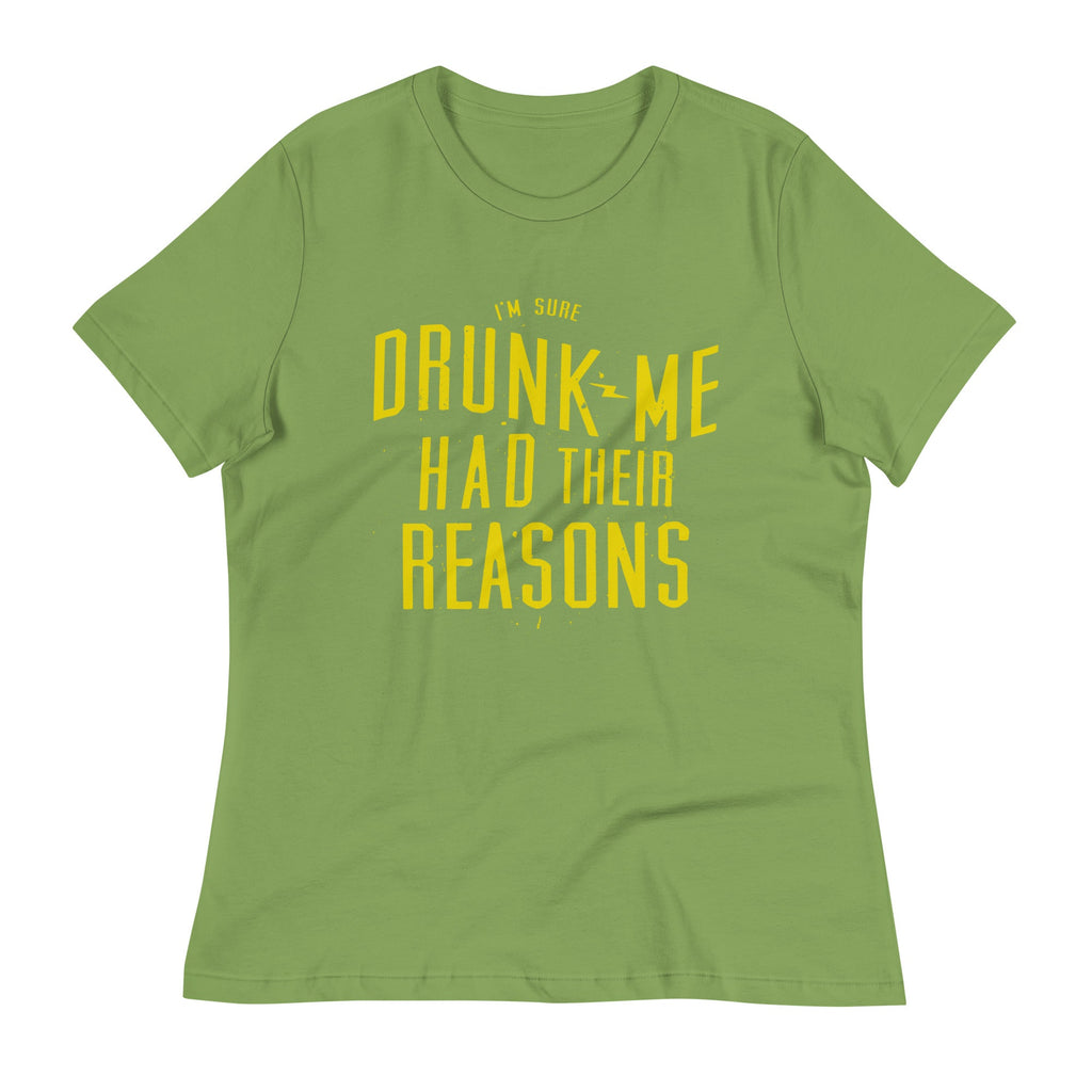 Drunk Me Had Their Reasons Women's Signature Tee