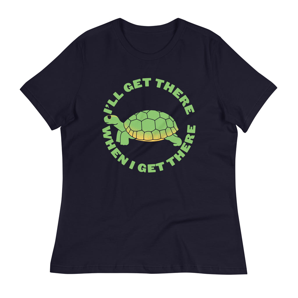 I'll Get There When I Get There Women's Signature Tee