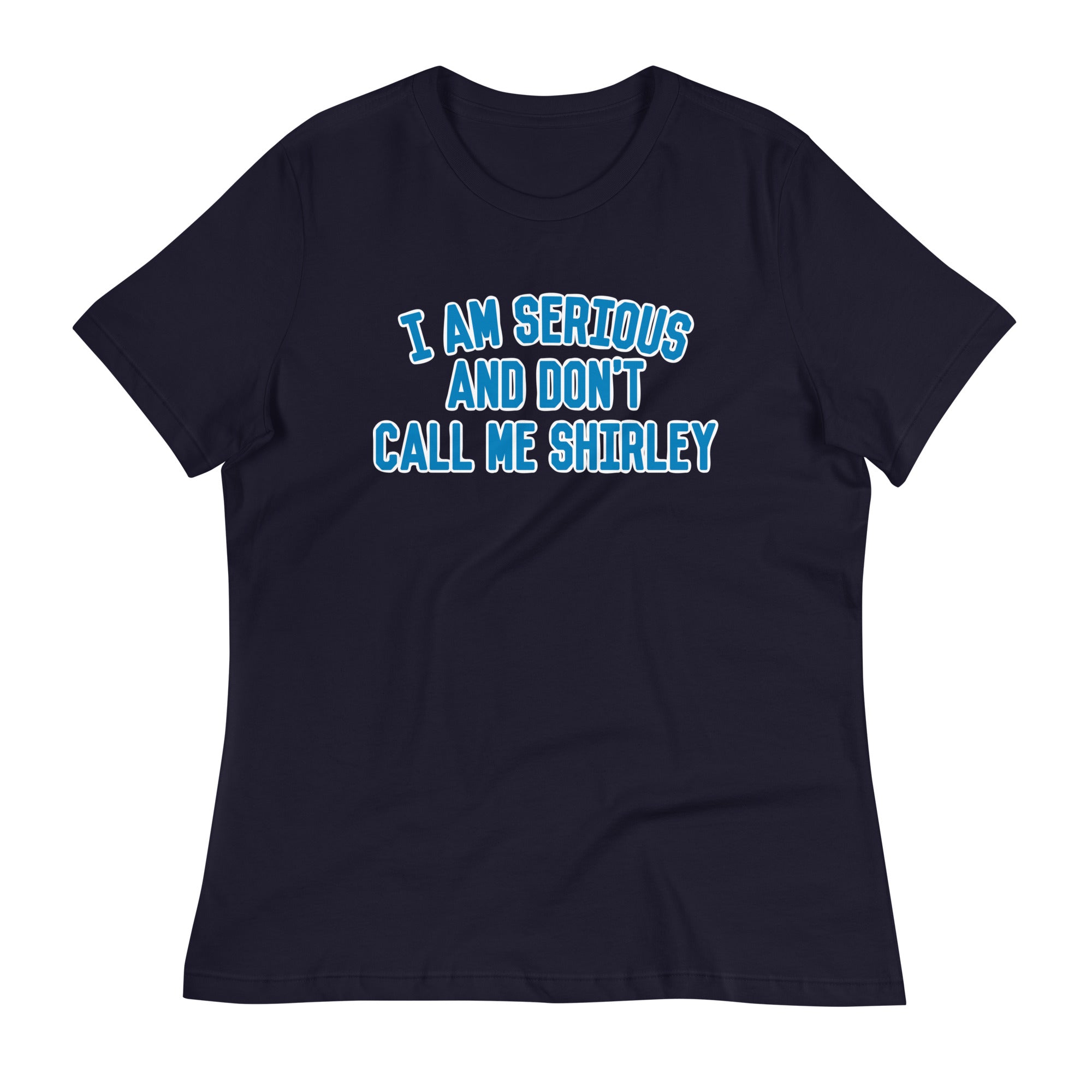 I Am Serious, And Don't Call Me Shirley Women's Signature Tee