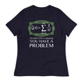 You Have A Problem Women's Signature Tee