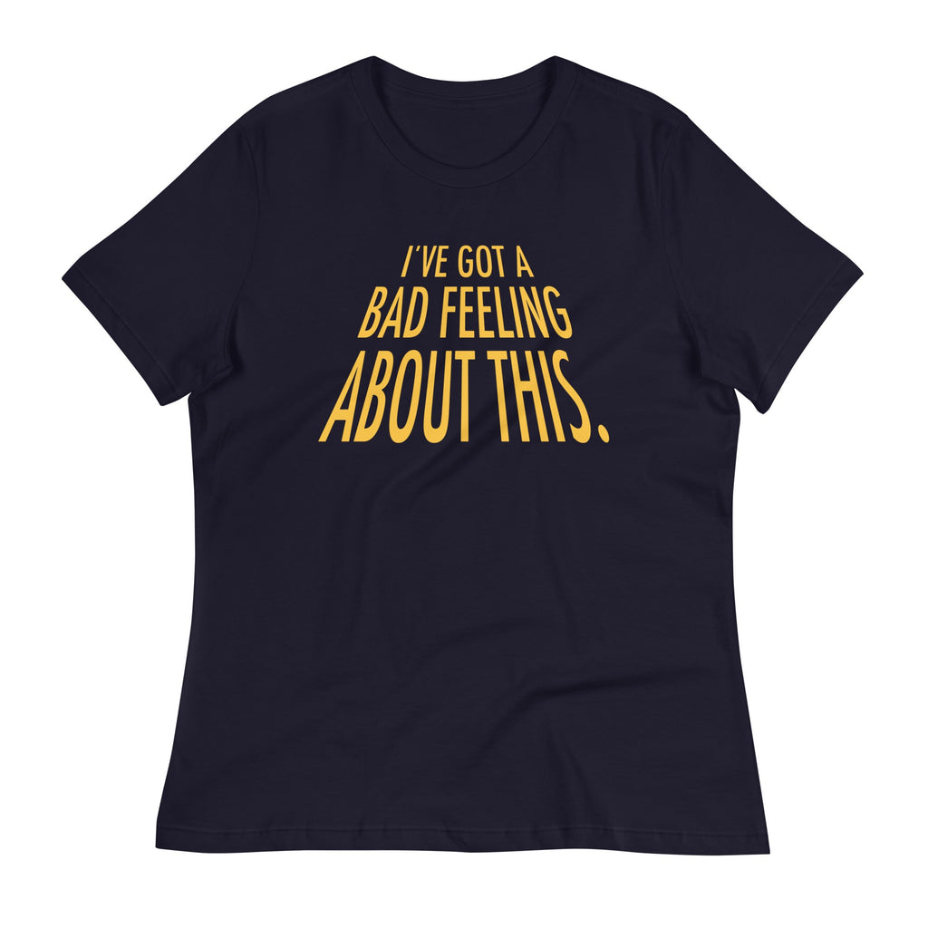 I've Got A Bad Feeling About This Women's Signature Tee