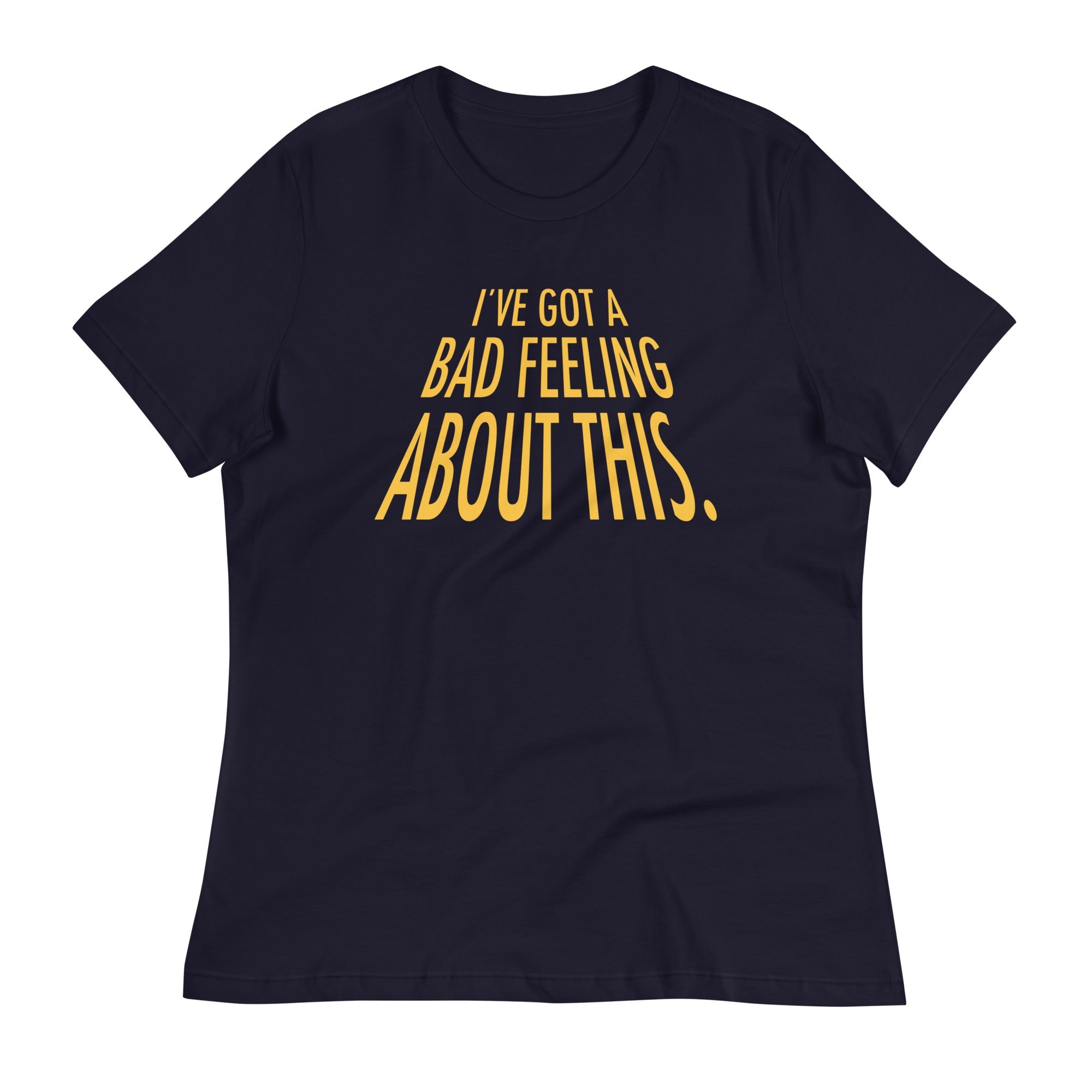 I've Got A Bad Feeling About This Women's Signature Tee