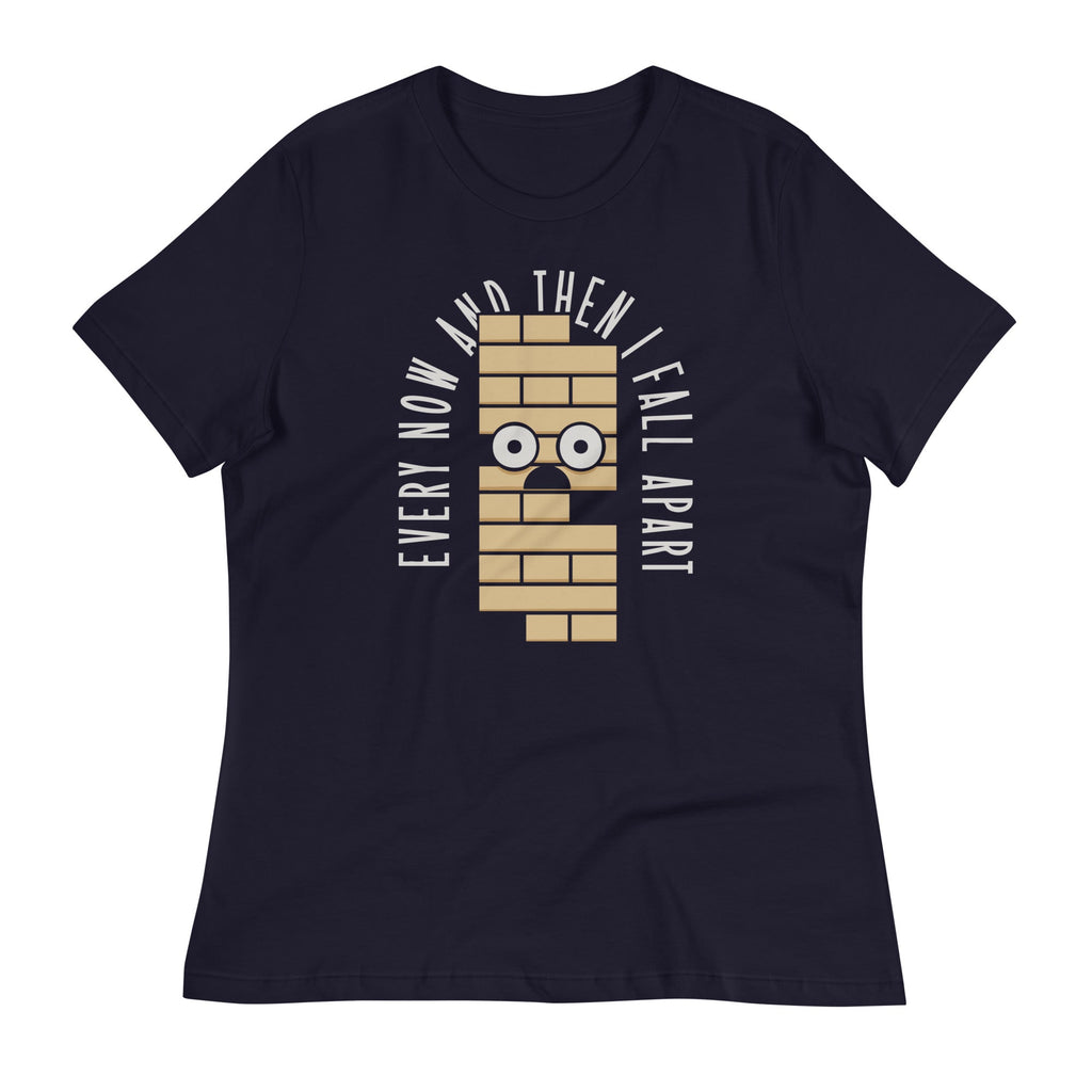 Every Now And Then I Fall Apart Women's Signature Tee